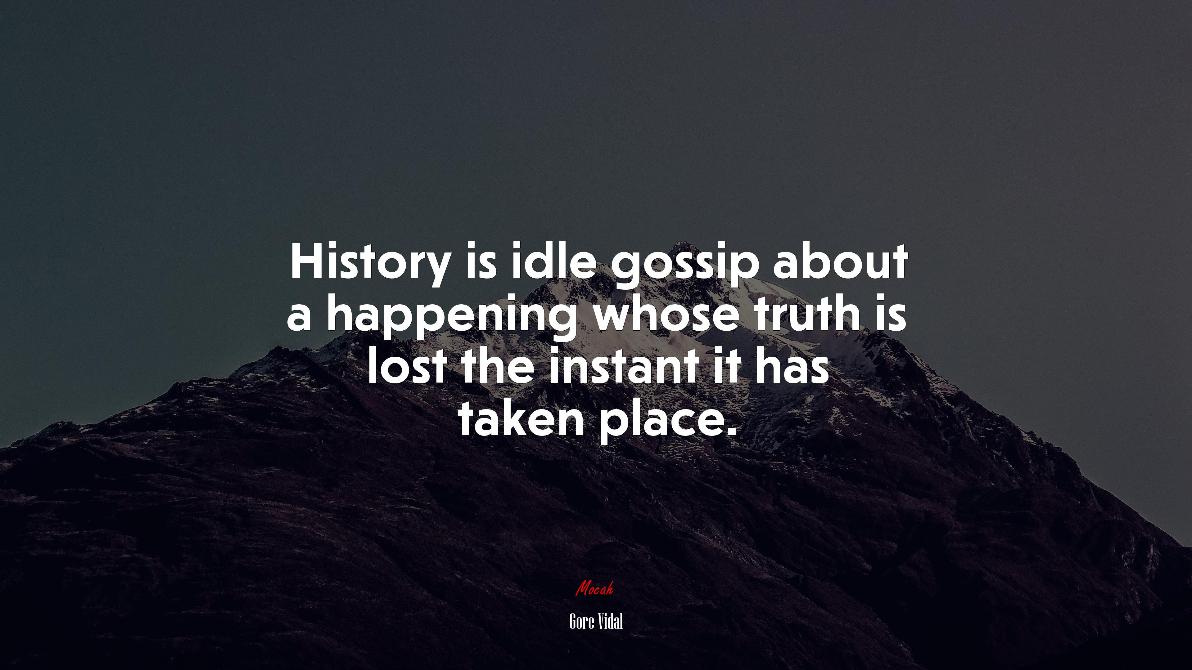 History is idle gossip about a happening whose truth is lost the instant it has taken place. | Gore Vidal quote HD Wallpaper