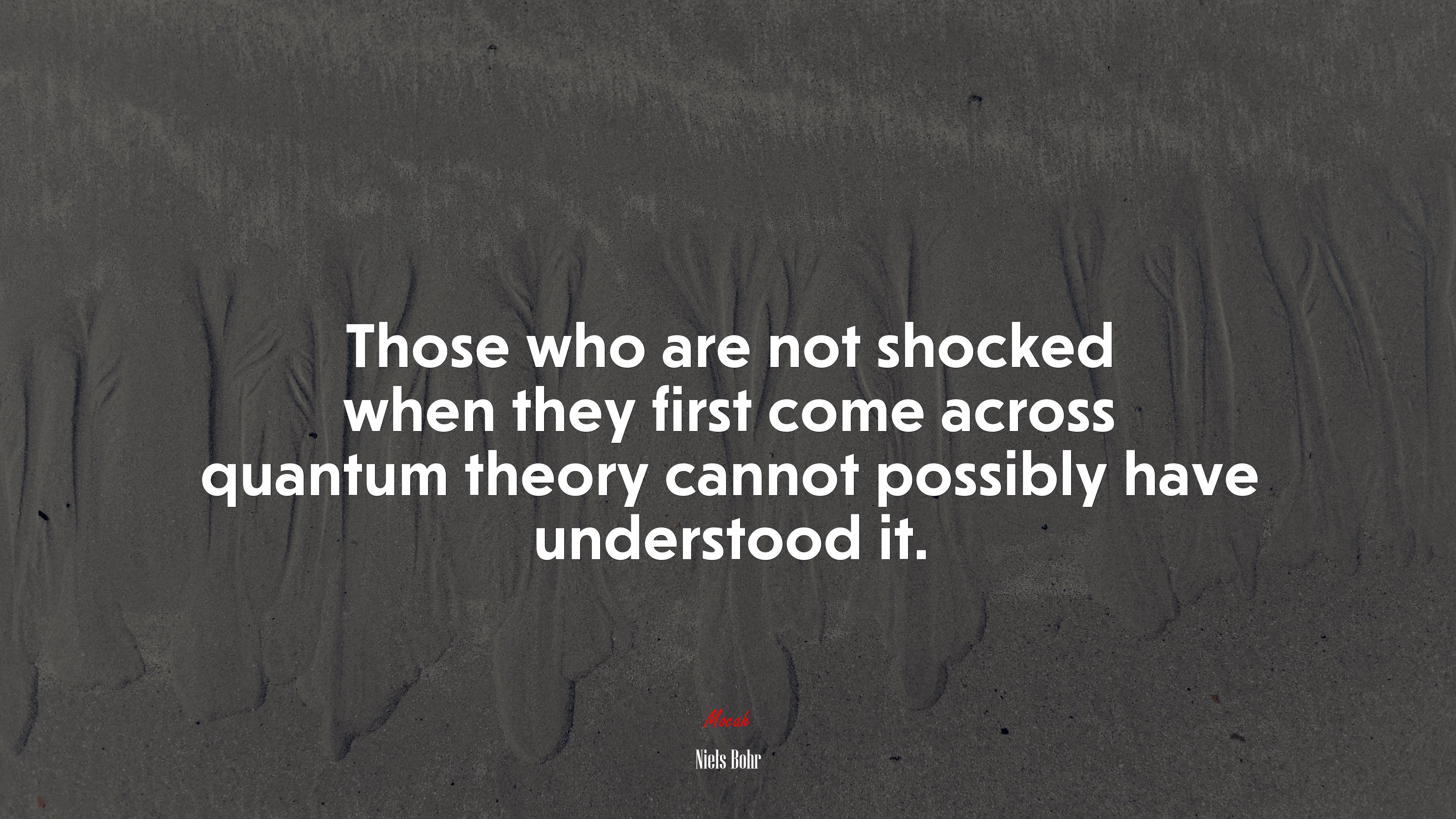 Those who are not shocked when they first come across quantum theory cannot possibly have understood it. | Niels Bohr quote HD Wallpaper