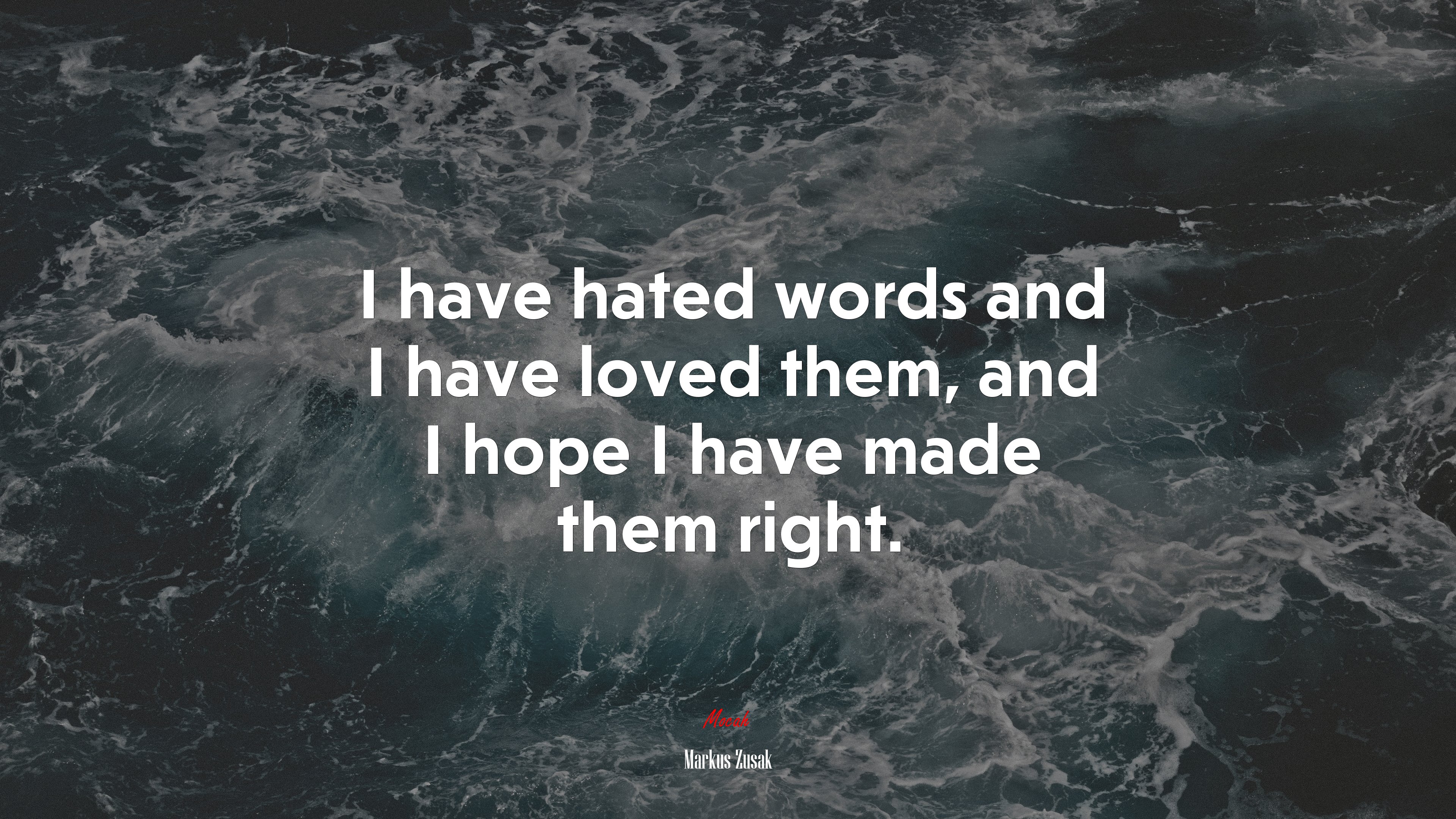 I have hated words and I have loved them, and I hope I have made them right. | Markus Zusak quote HD Wallpaper