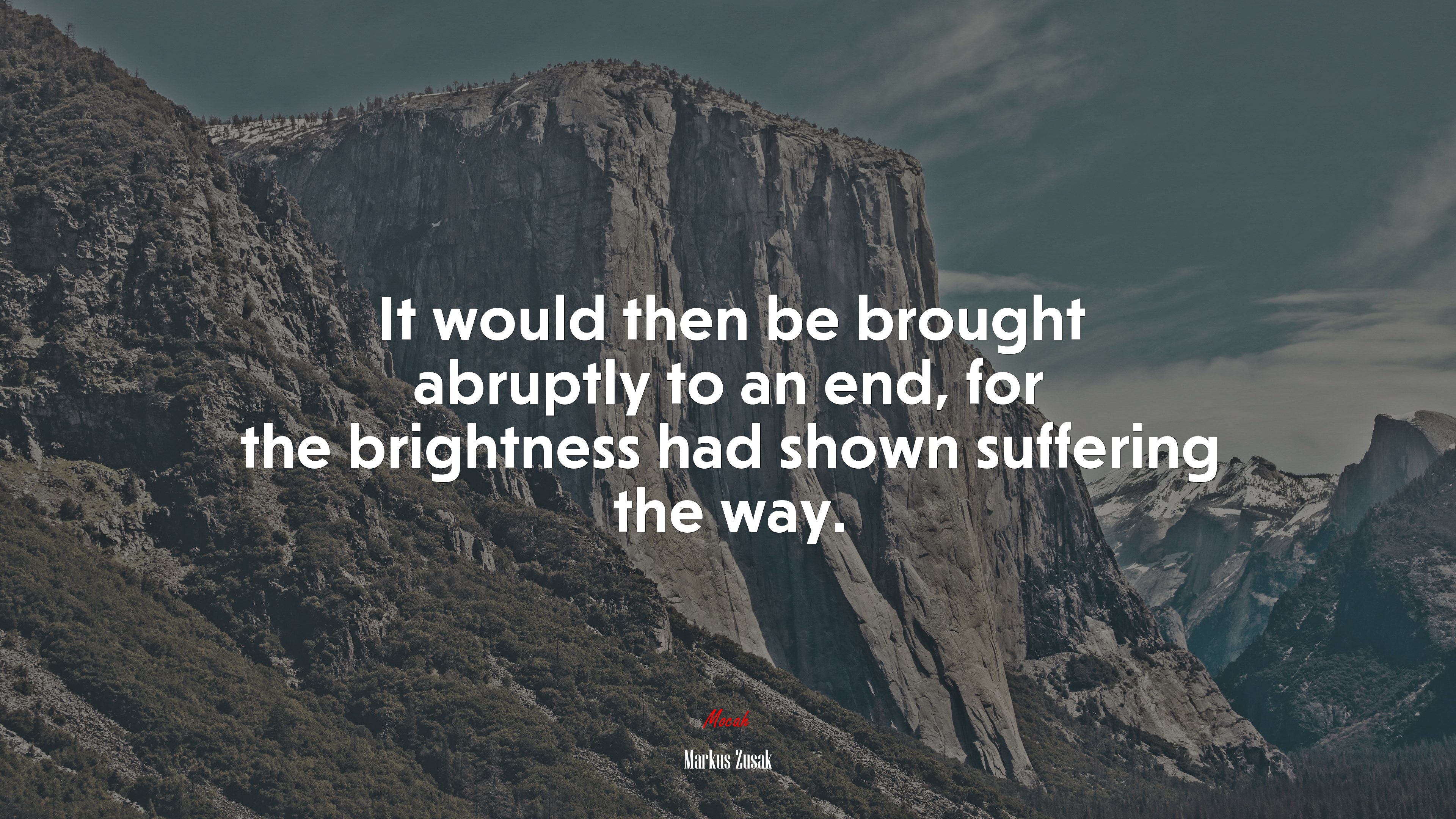 It would then be brought abruptly to an end, for the brightness had shown suffering the way. | Markus Zusak quote HD Wallpaper