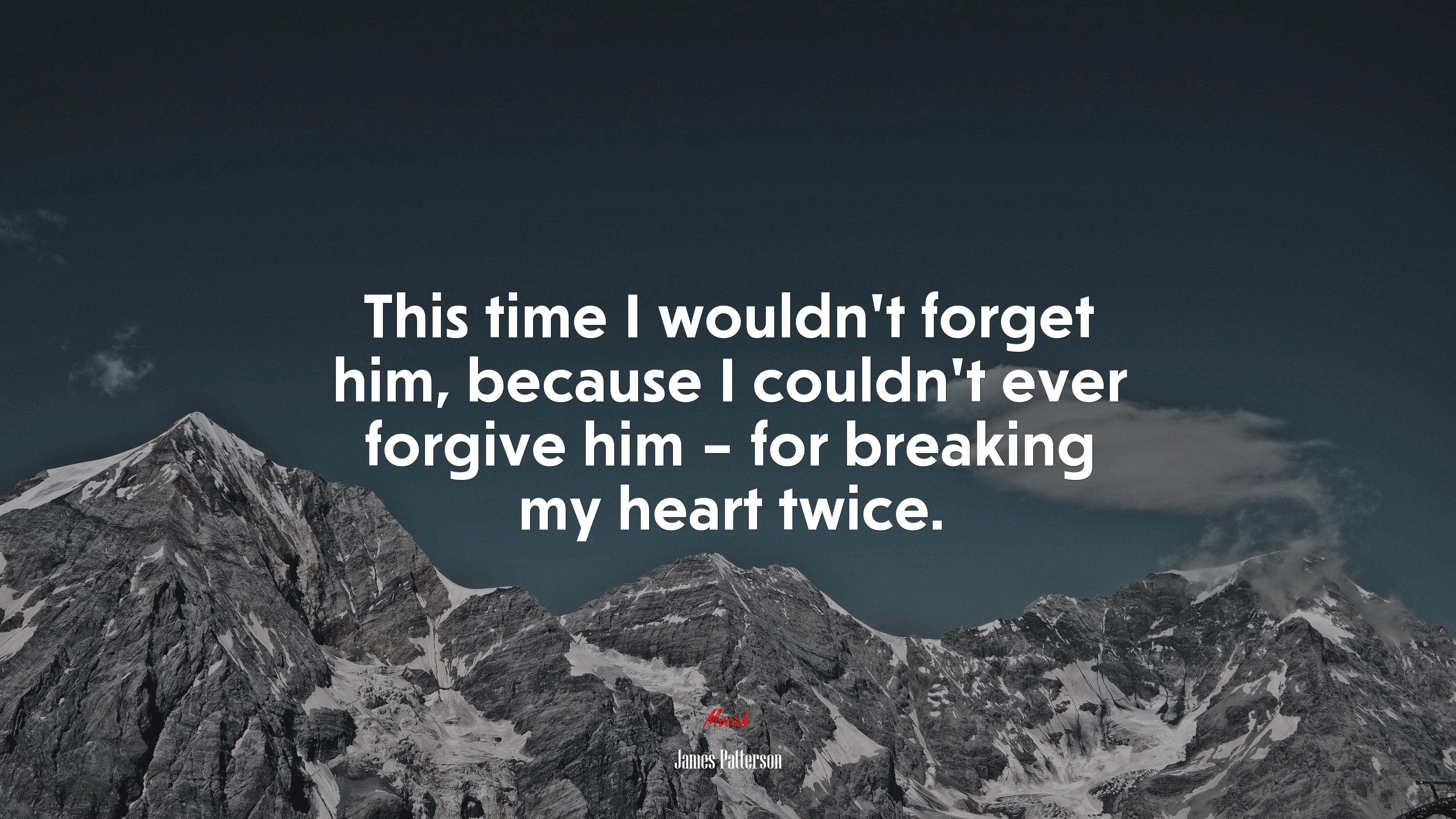 This time I wouldn’t forget him, because I couldn’t ever forgive him – for breaking my heart twice. | James Patterson quote HD Wallpaper