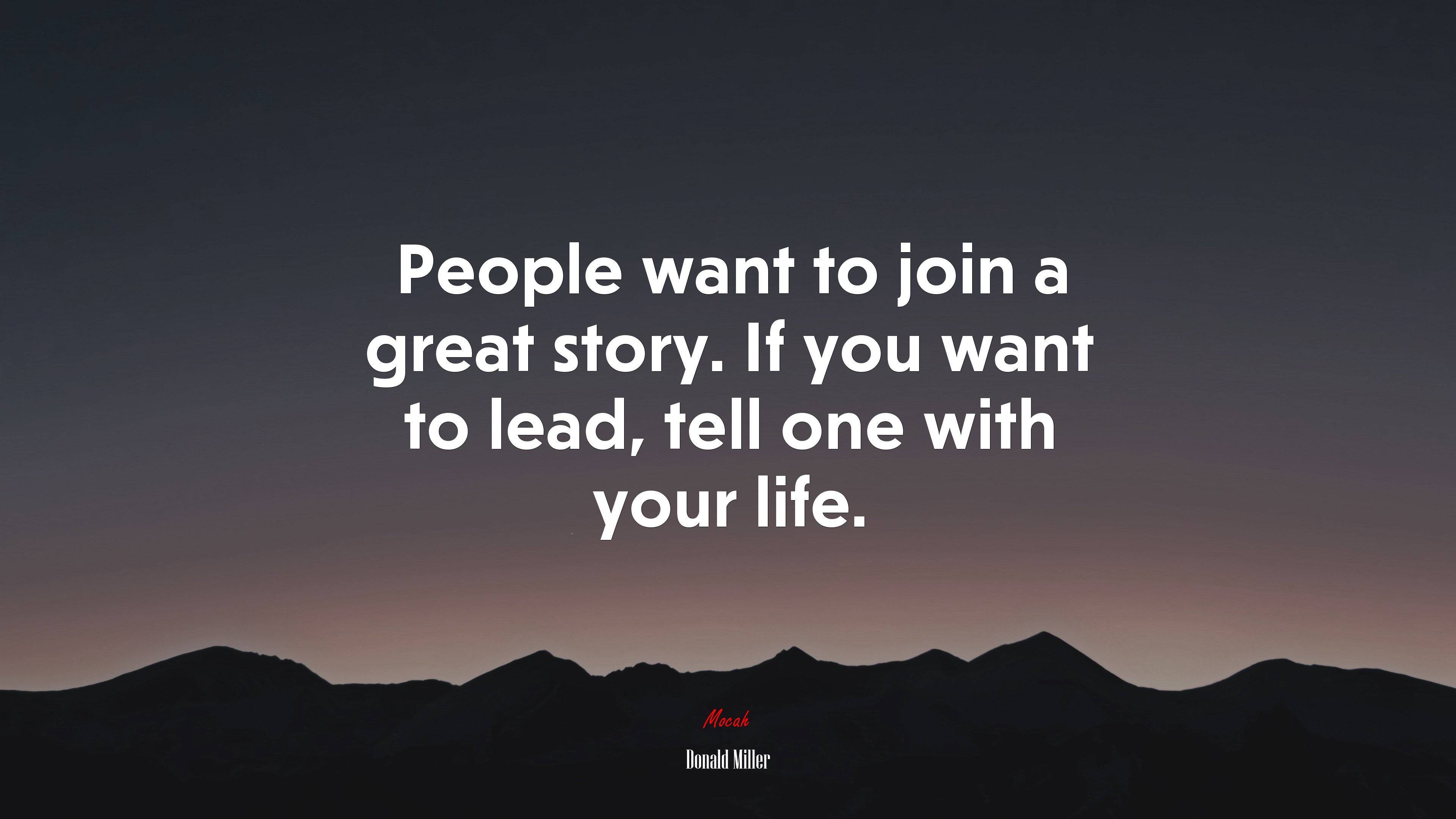 People want to join a great story. If you want to lead, tell one with your life. | Donald Miller quote HD Wallpaper