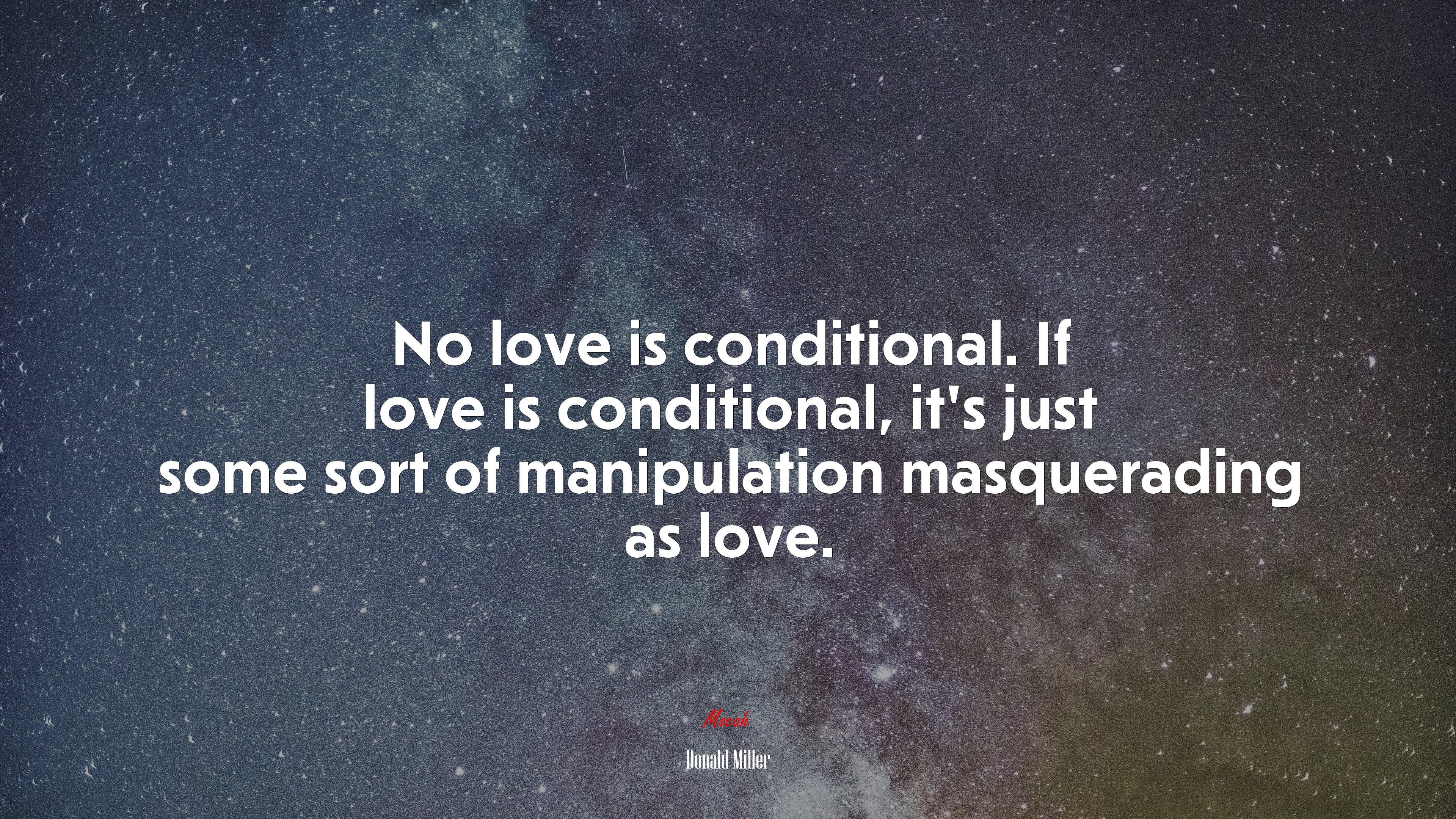 No love is conditional. If love is conditional, it’s just some sort of manipulation masquerading as love. | Donald Miller quote HD Wallpaper