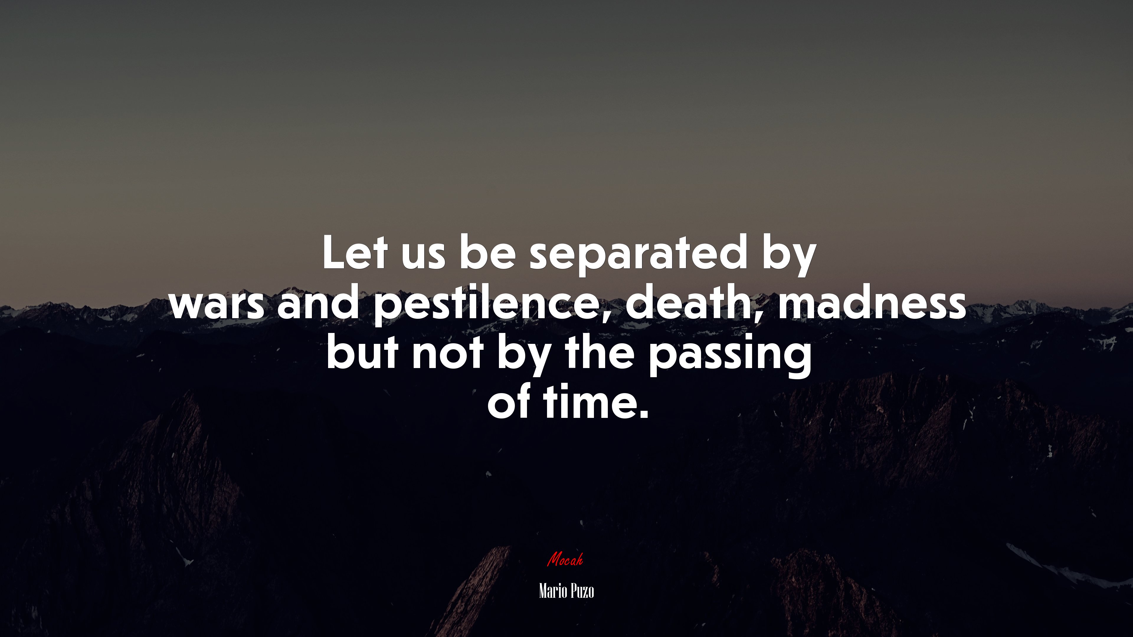 Let us be separated by wars and pestilence, death, madness but not by the passing of time. | Mario Puzo quote HD Wallpaper
