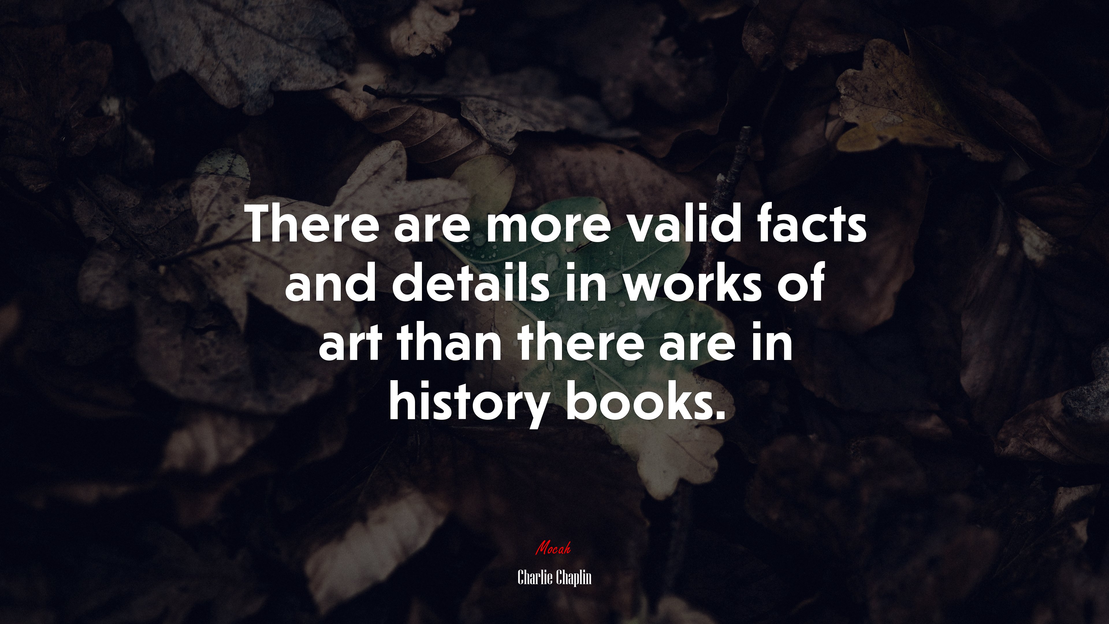 There are more valid facts and details in works of art than there are in history books. | Charlie Chaplin quote HD Wallpaper