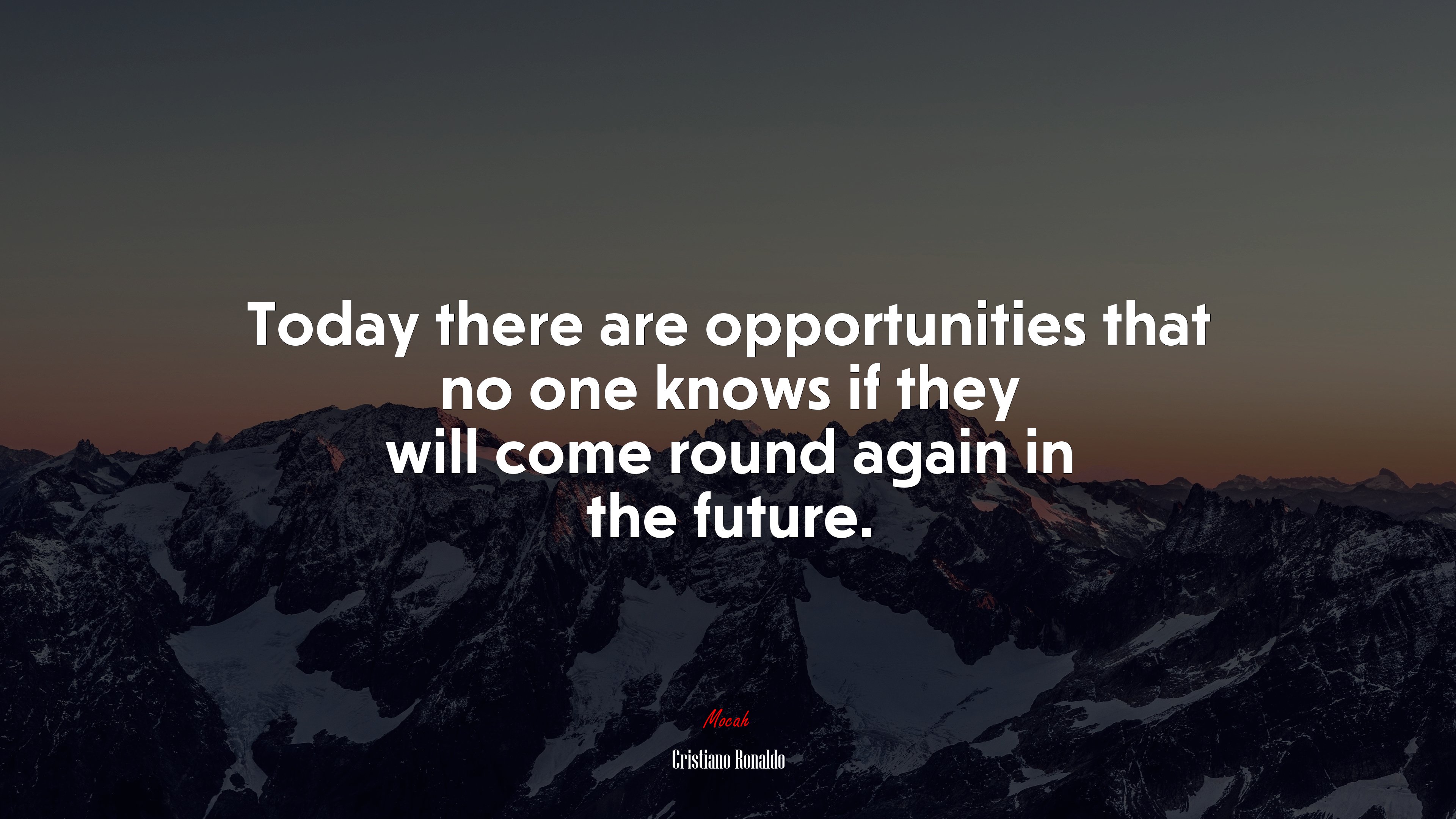 Today there are opportunities that no one knows if they will come round again in the future. | Cristiano Ronaldo quote HD Wallpaper