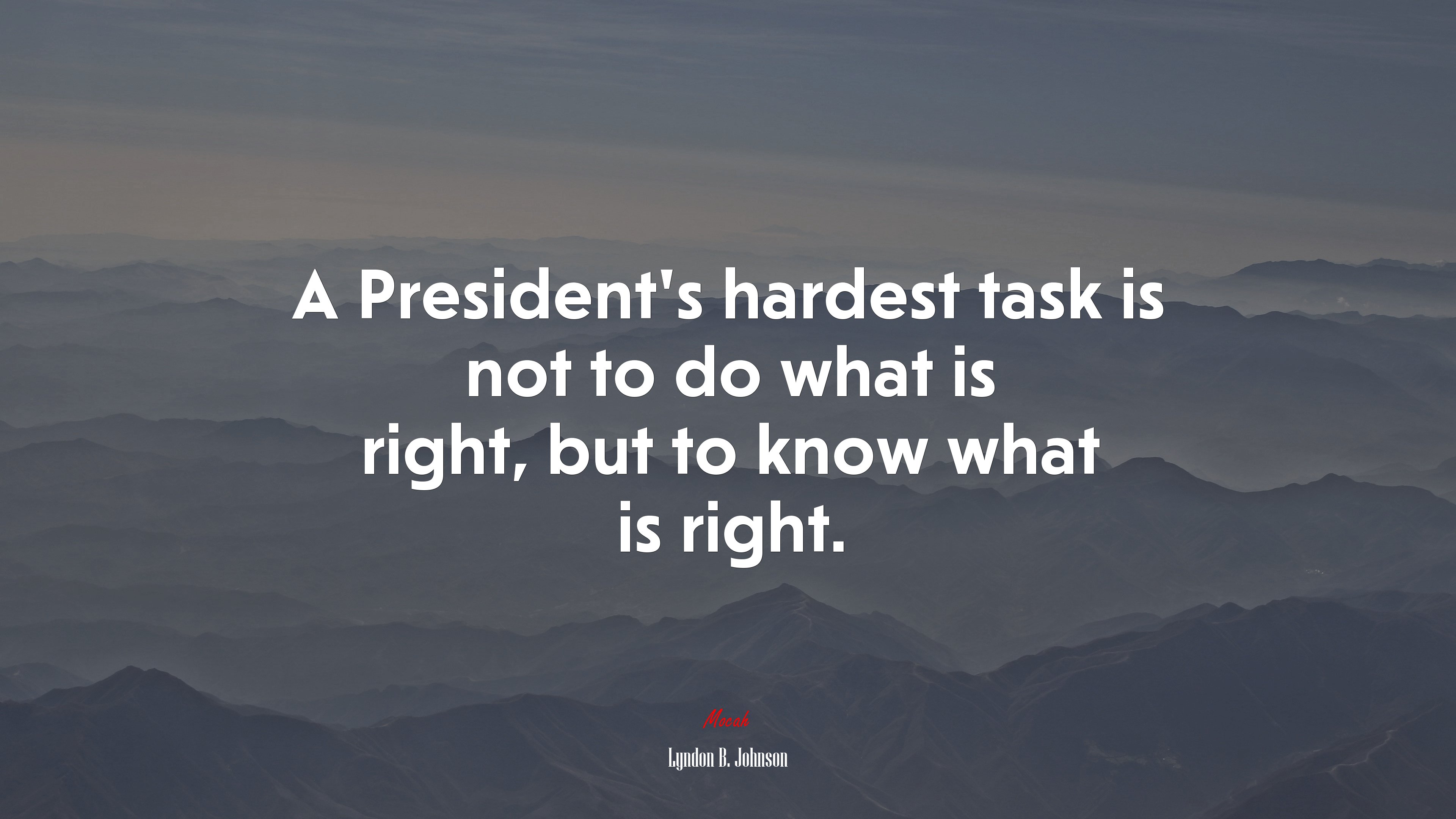 A President’s hardest task is not to do what is right, but to know what is right. | Lyndon B. Johnson quote HD Wallpaper