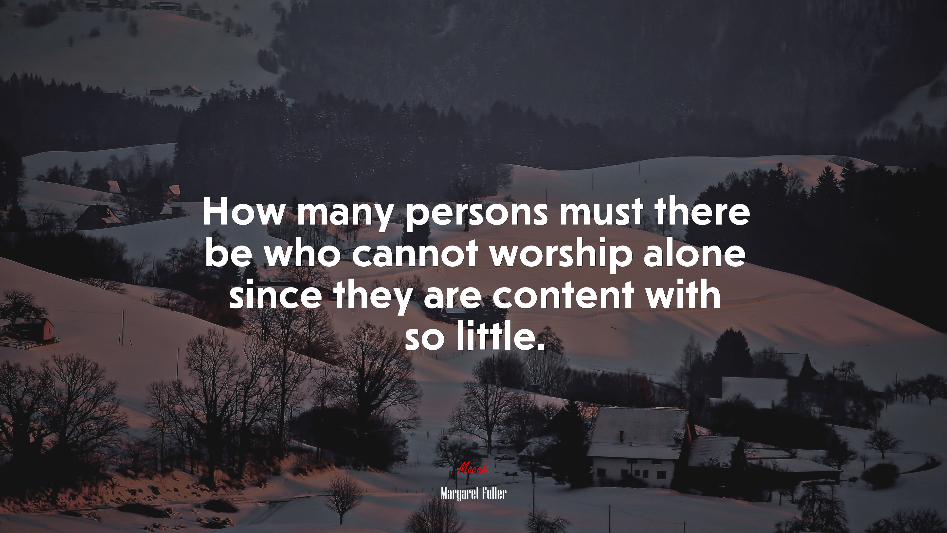 How many persons must there be who cannot worship alone since they are content with so little. | Margaret Fuller quote HD Wallpaper