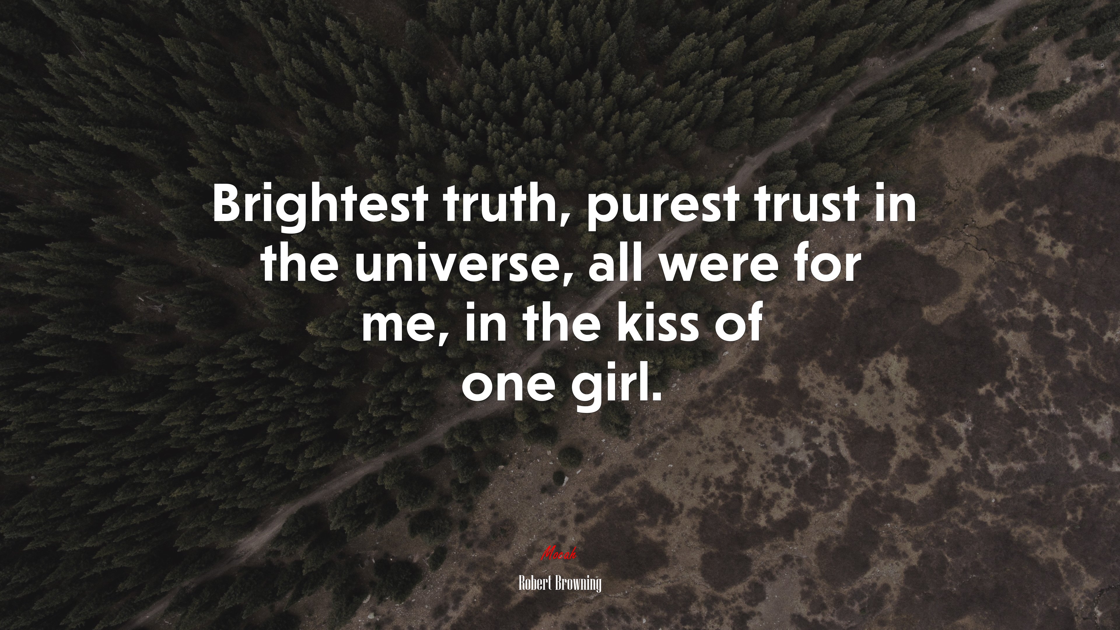 Brightest truth, purest trust in the universe, all were for me, in the kiss of one girl. | Robert Browning quote HD Wallpaper