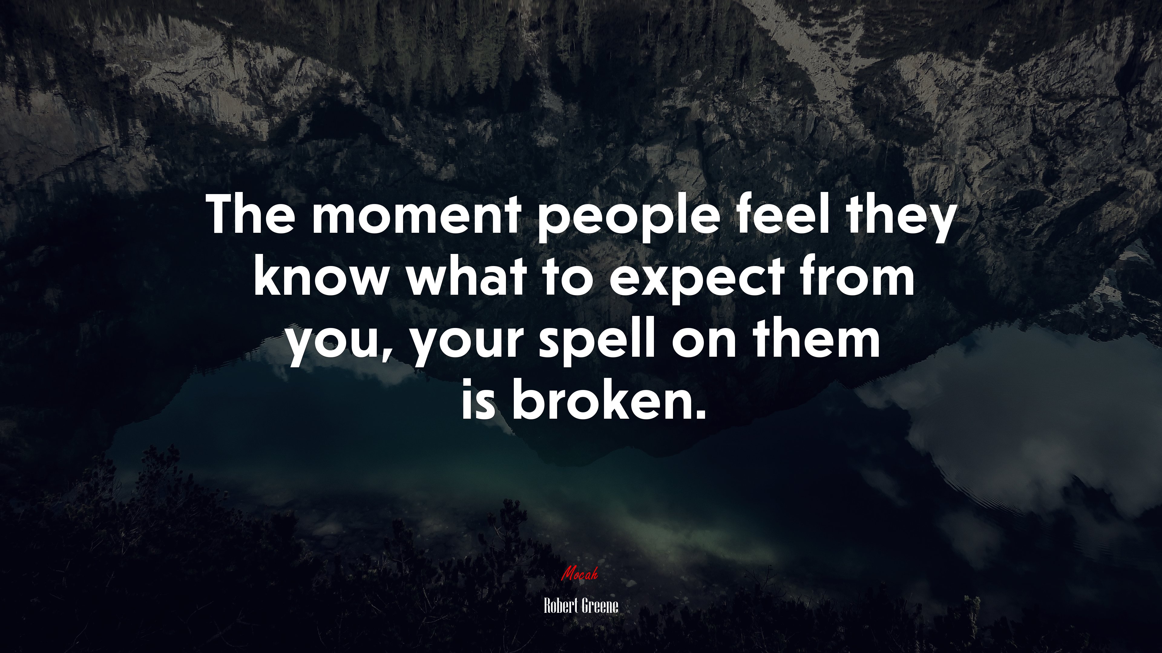 The moment people feel they know what to expect from you, your spell on them is broken. | Robert Greene quote HD Wallpaper