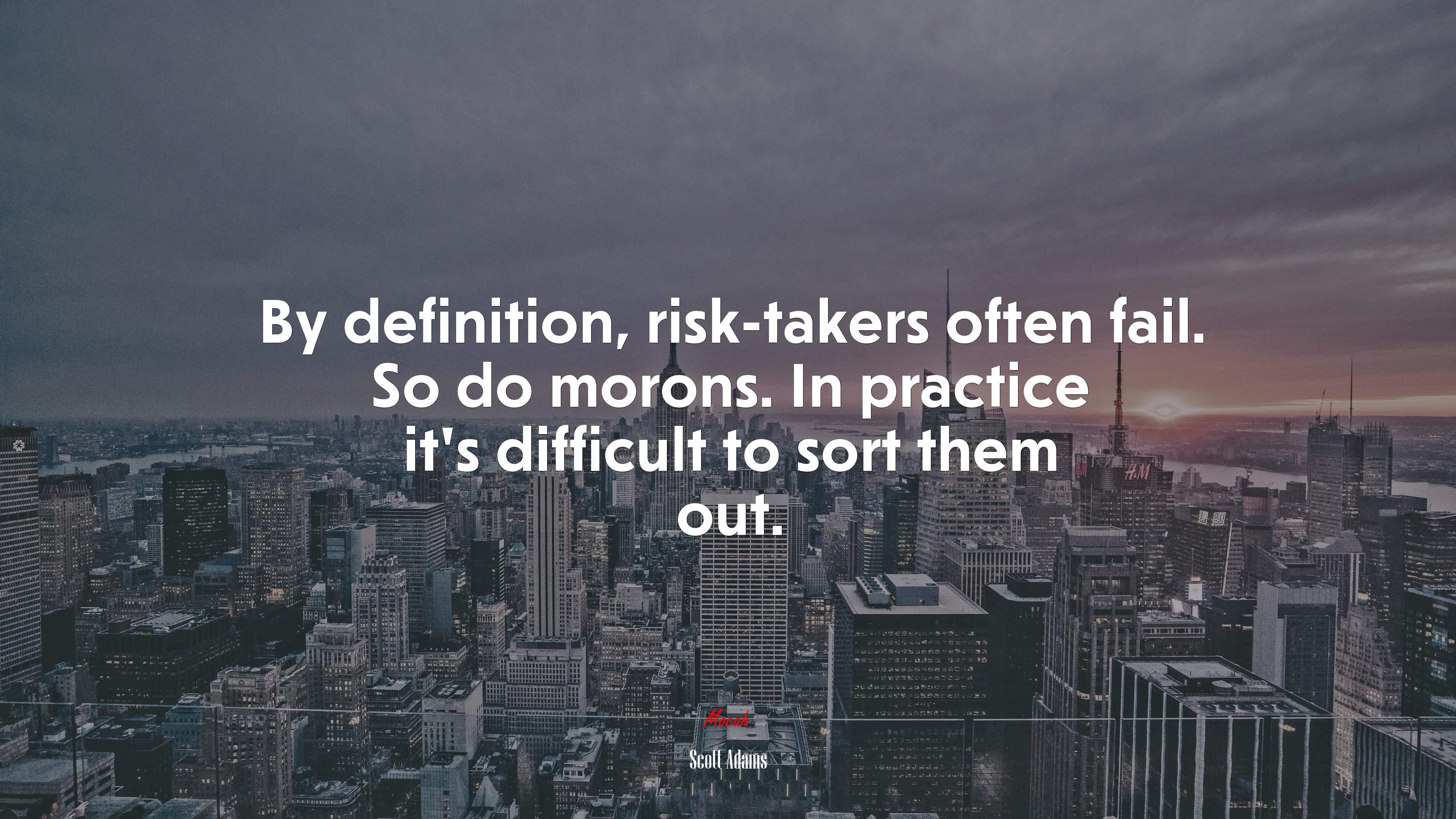 By definition, risk-takers often fail. So do morons. In practice it’s difficult to sort them out. | Scott Adams quote HD Wallpaper