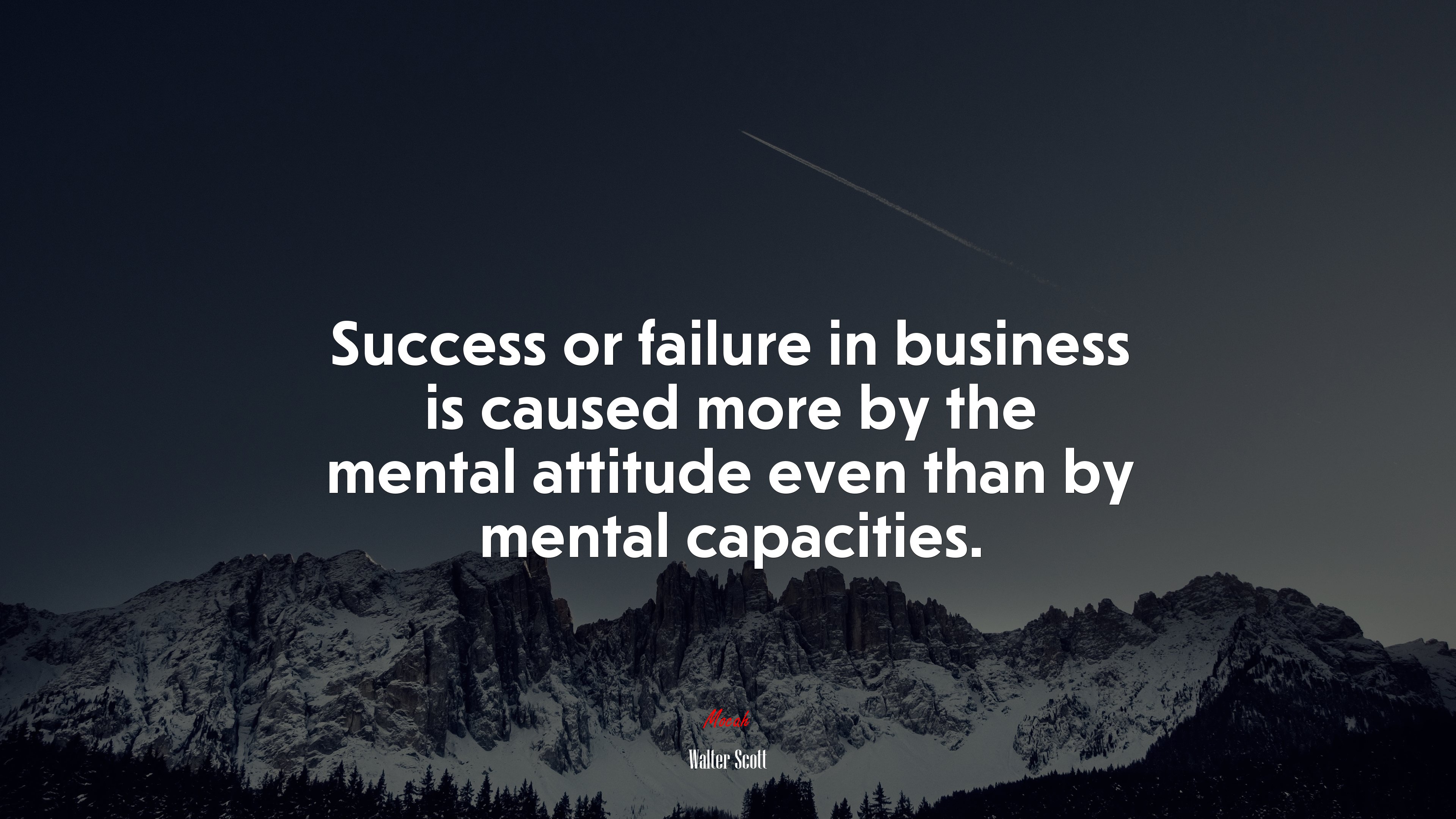 Success or failure in business is caused more by the mental attitude even than by mental capacities. | Walter Scott quote HD Wallpaper