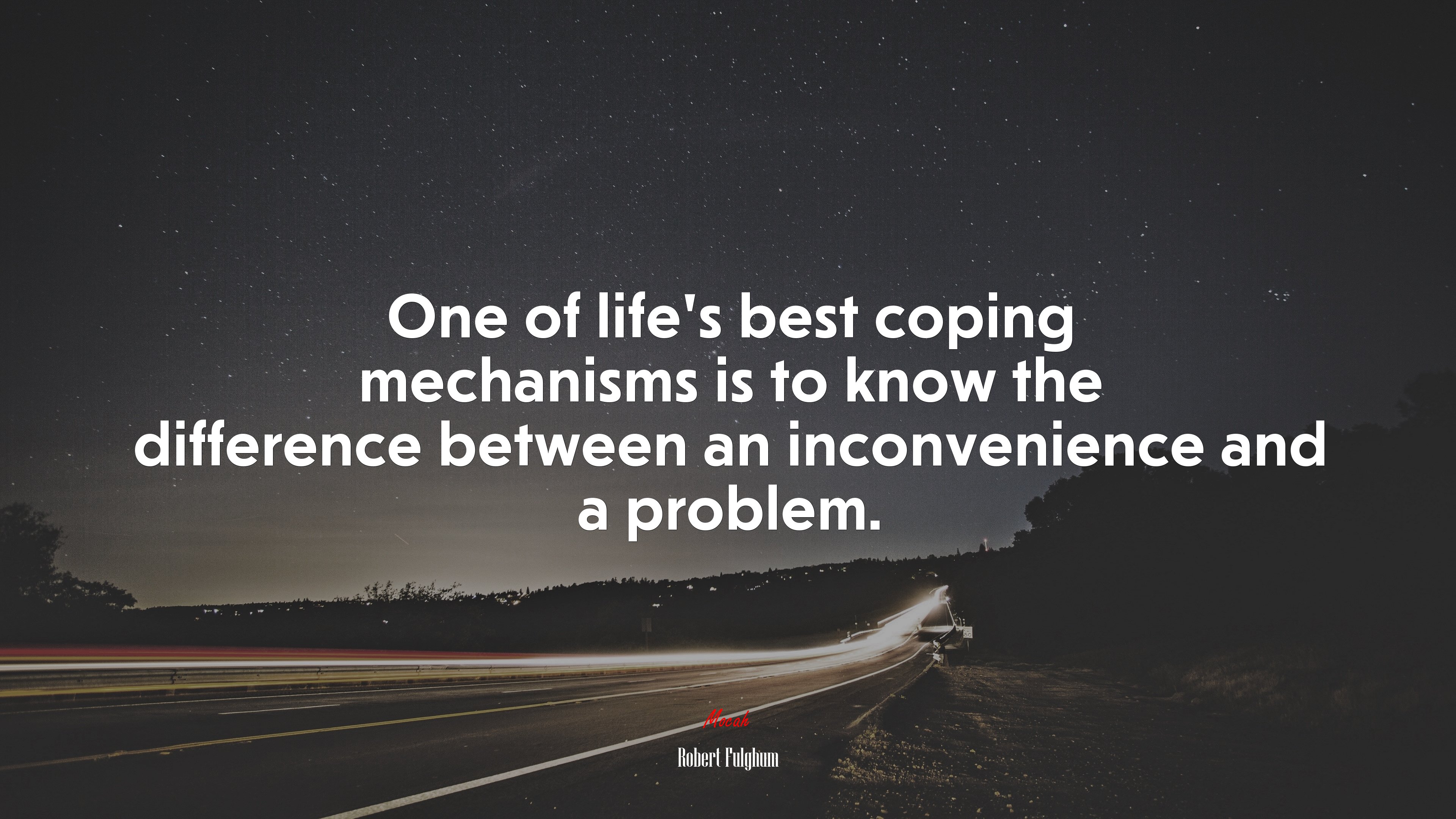 One of life’s best coping mechanisms is to know the difference between an inconvenience and a problem. | Robert Fulghum quote HD Wallpaper