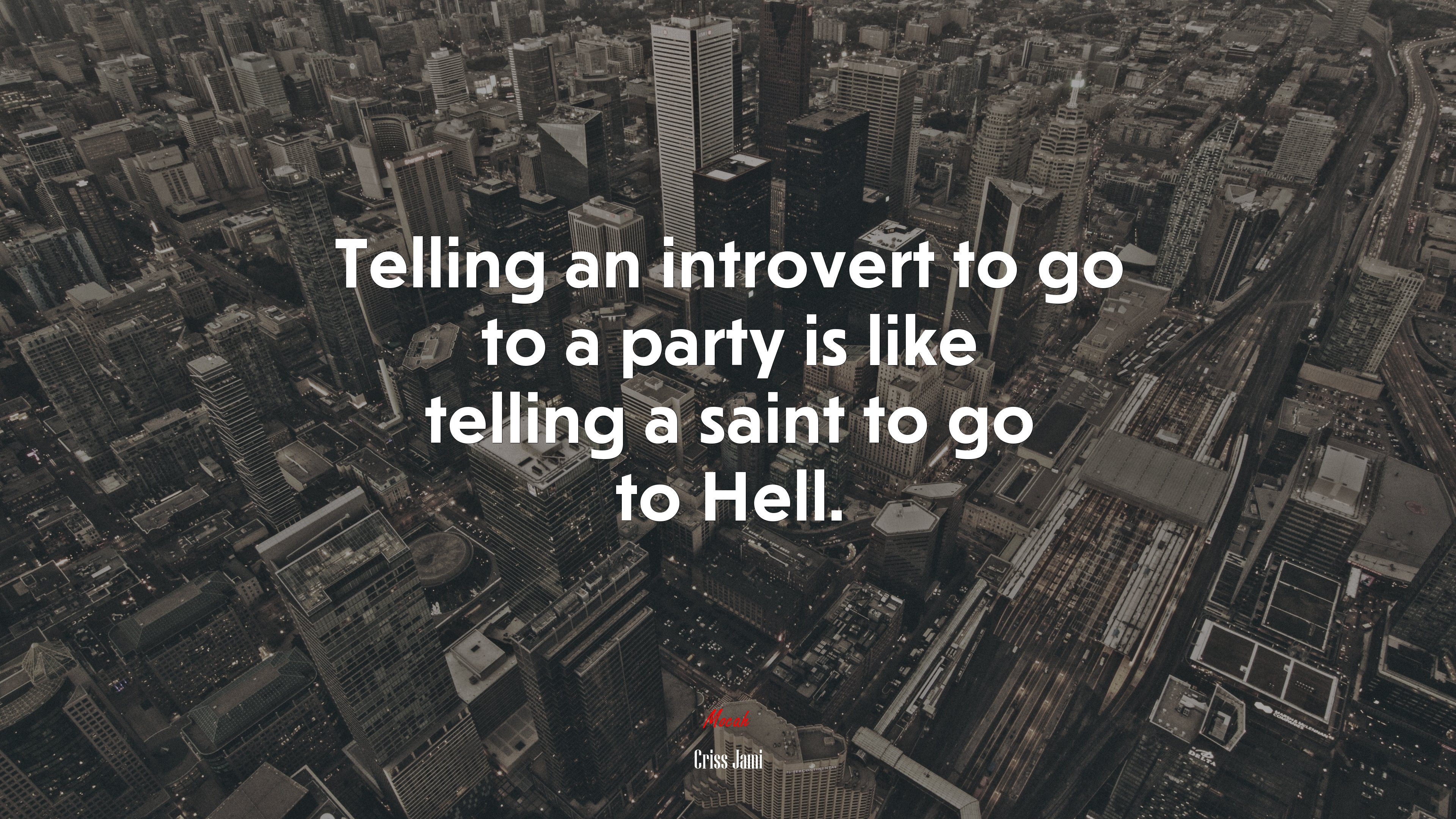 Telling an introvert to go to a party is like telling a saint to go to Hell. | Criss Jami quote HD Wallpaper