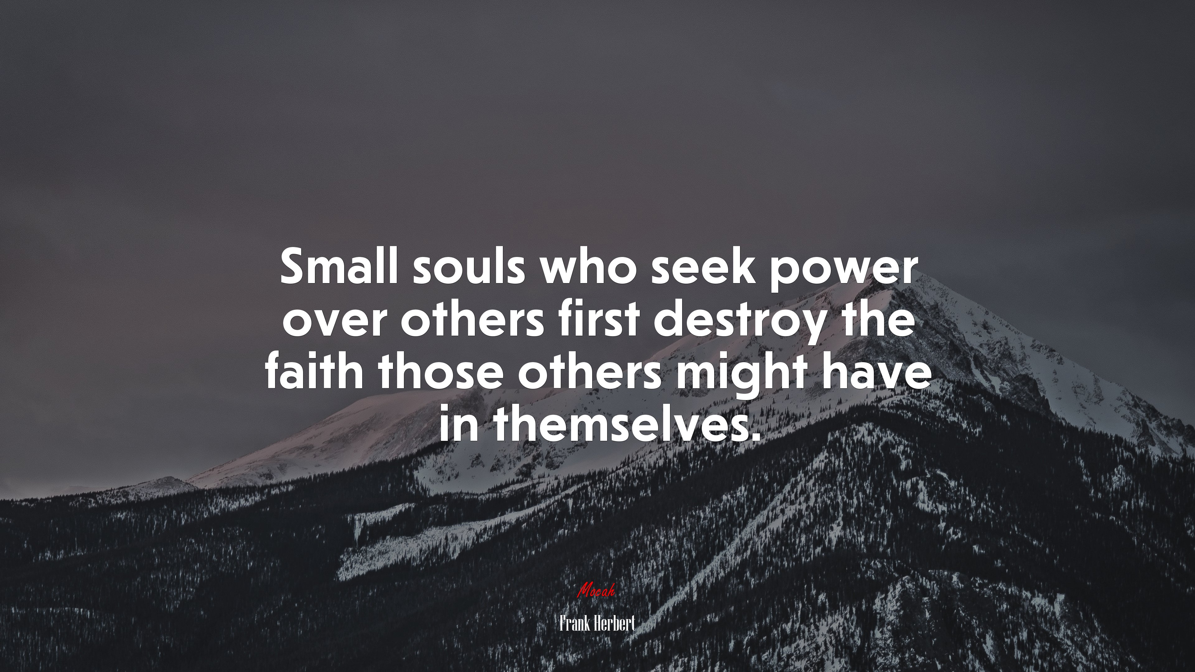Small souls who seek power over others first destroy the faith those others might have in themselves. | Frank Herbert quote HD Wallpaper