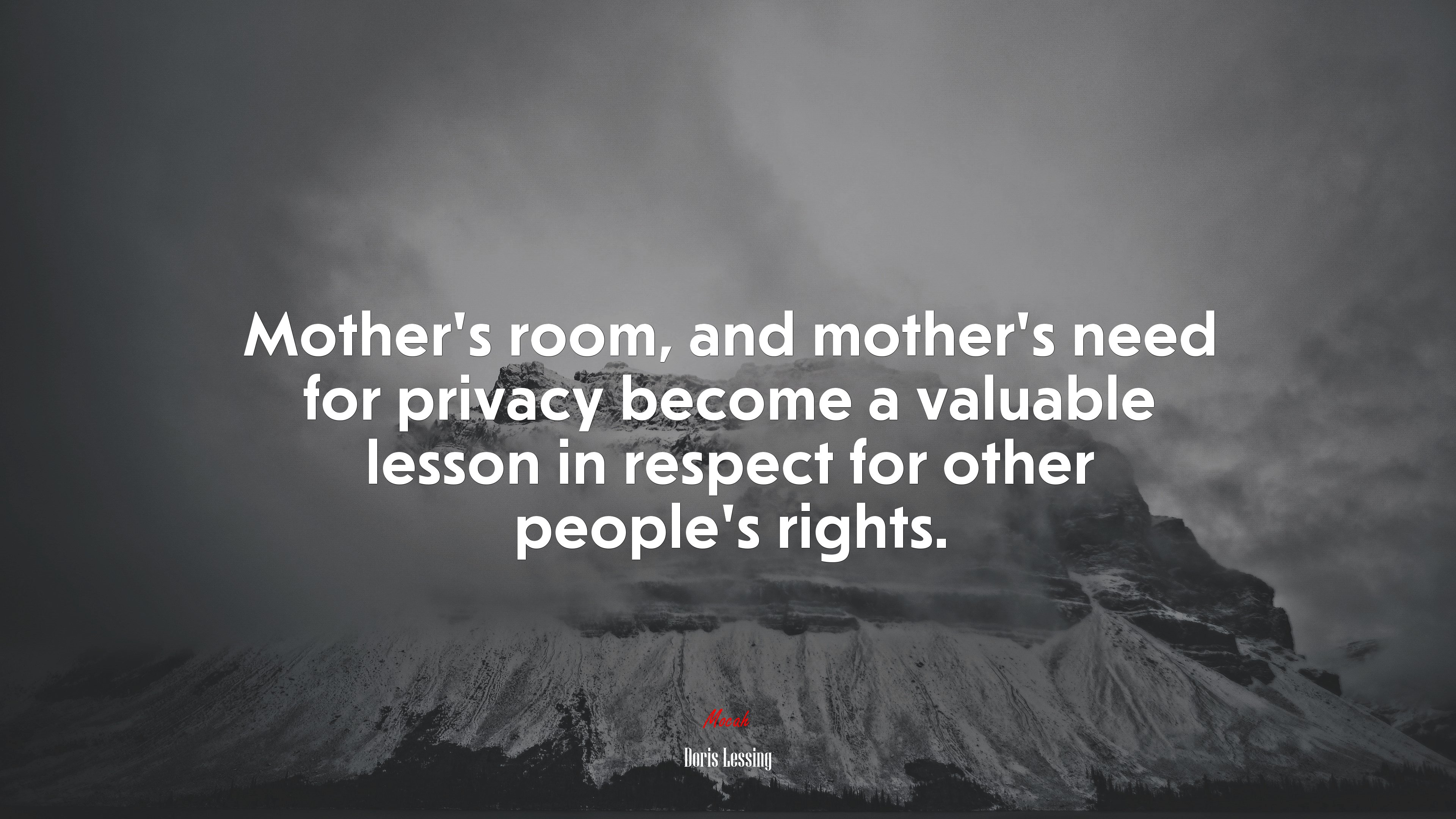 Mother’s room, and mother’s need for privacy become a valuable lesson in respect for other people’s rights. | Doris Lessing quote HD Wallpaper
