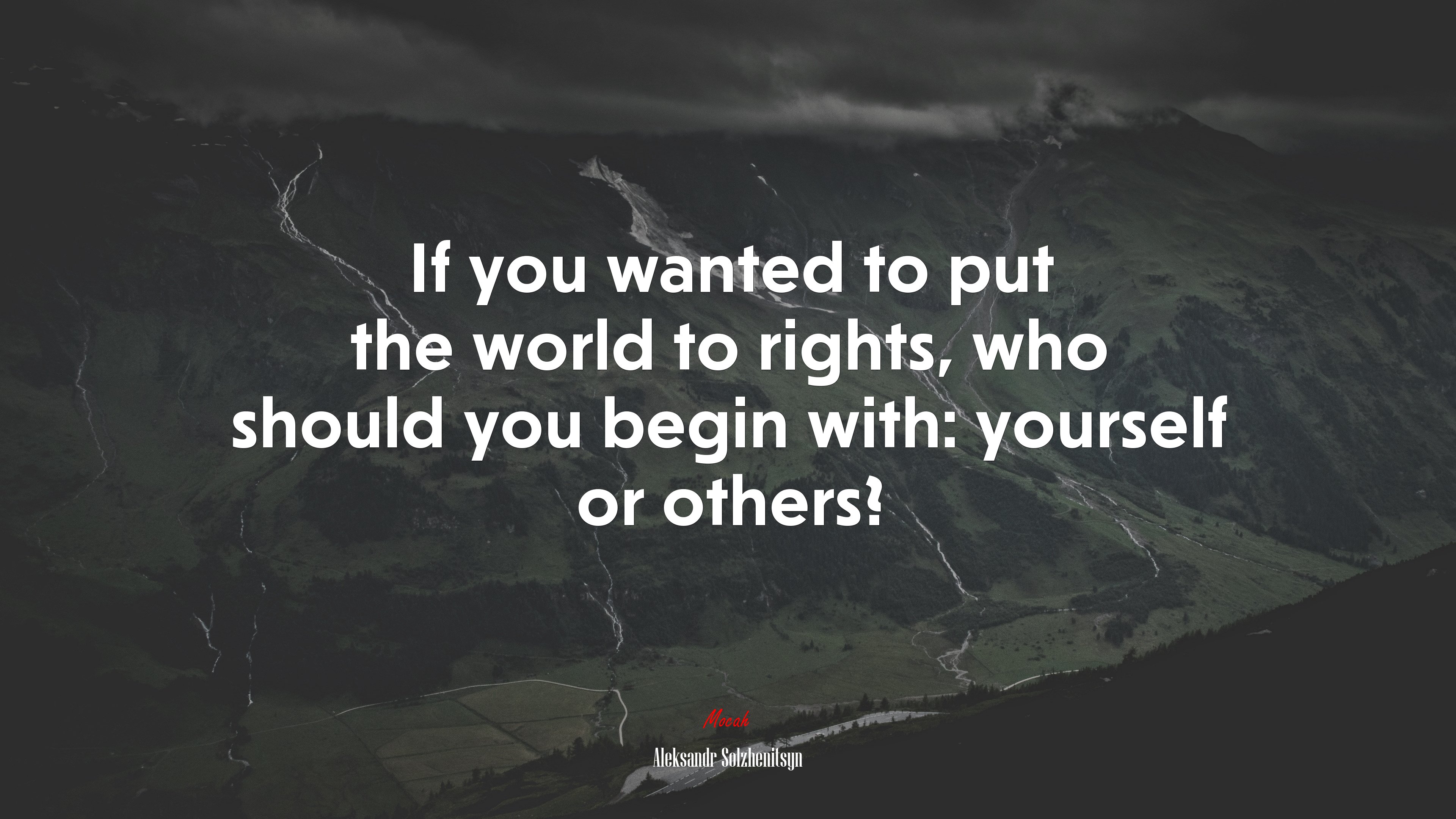 If you wanted to put the world to rights, who should you begin with: yourself or others? | Aleksandr Solzhenitsyn quote HD Wallpaper