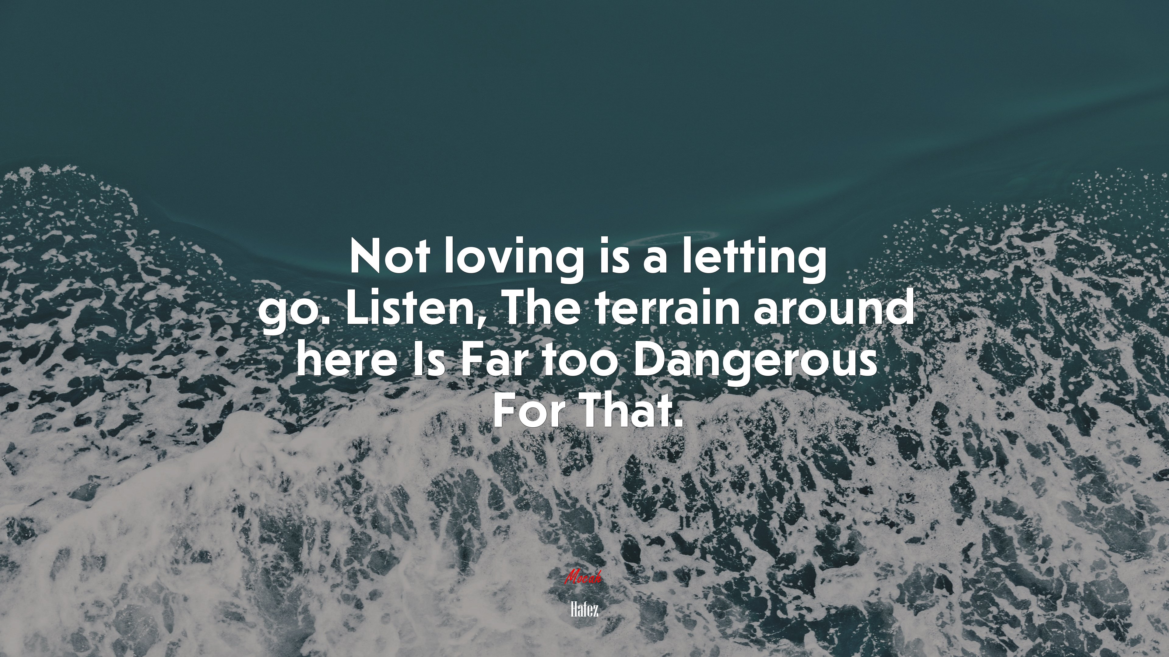 Not loving is a letting go. Listen, The terrain around here Is Far too Dangerous For That. | Hafez quote HD Wallpaper