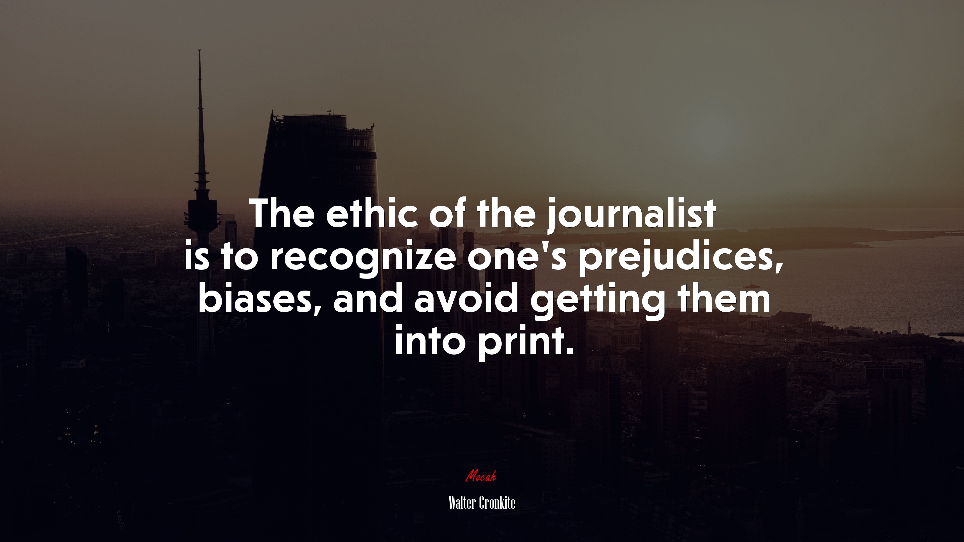 The ethic of the journalist is to recognize one’s prejudices, biases, and avoid getting them into print. | Walter Cronkite quote HD Wallpaper