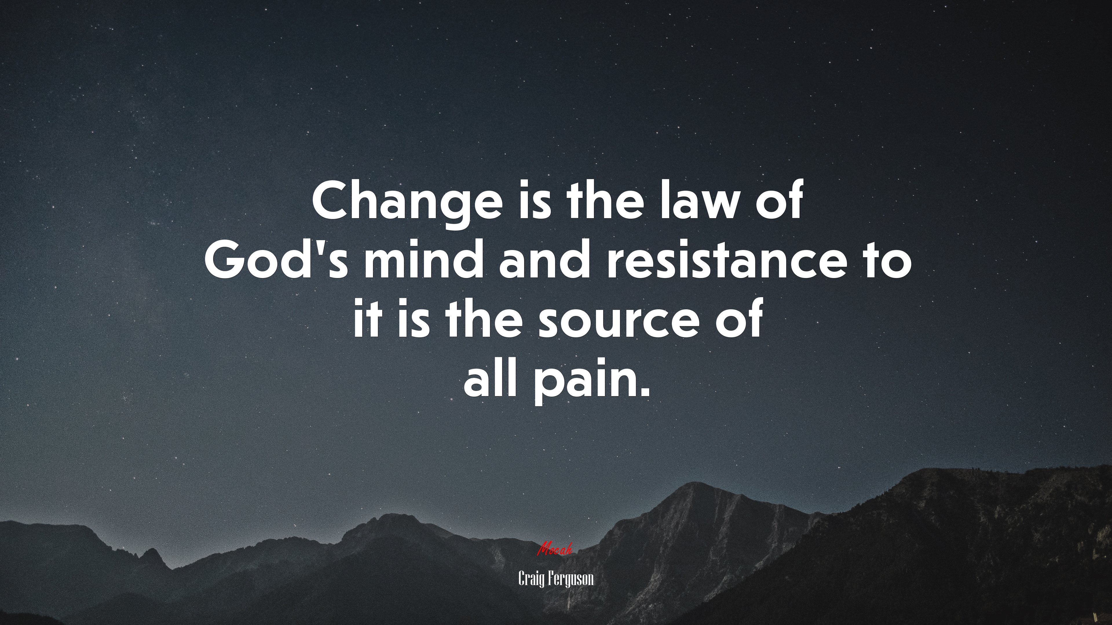 Change is the law of God’s mind and resistance to it is the source of all pain. | Craig Ferguson quote HD Wallpaper