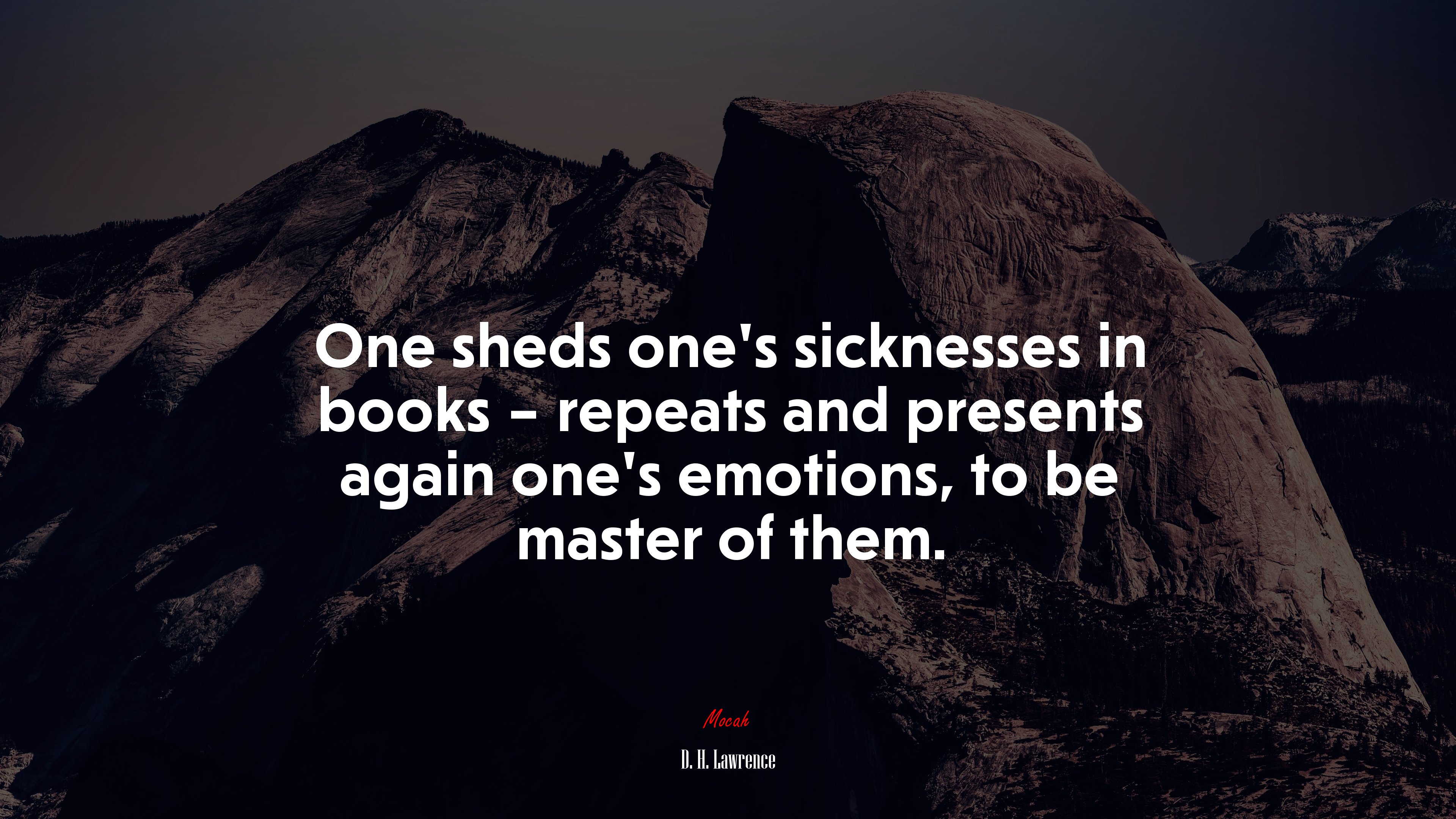 One sheds one’s sicknesses in books – repeats and presents again one’s emotions, to be master of them. | D. H. Lawrence quote HD Wallpaper
