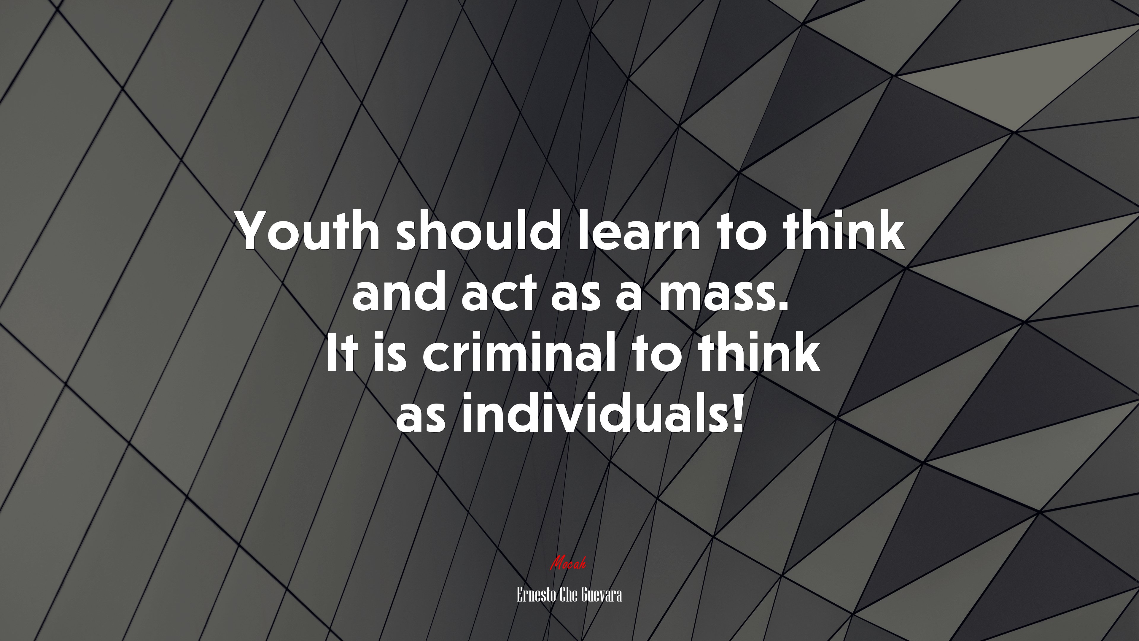 Youth should learn to think and act as a mass. It is criminal to think as individuals! | Ernesto Che Guevara quote HD Wallpaper