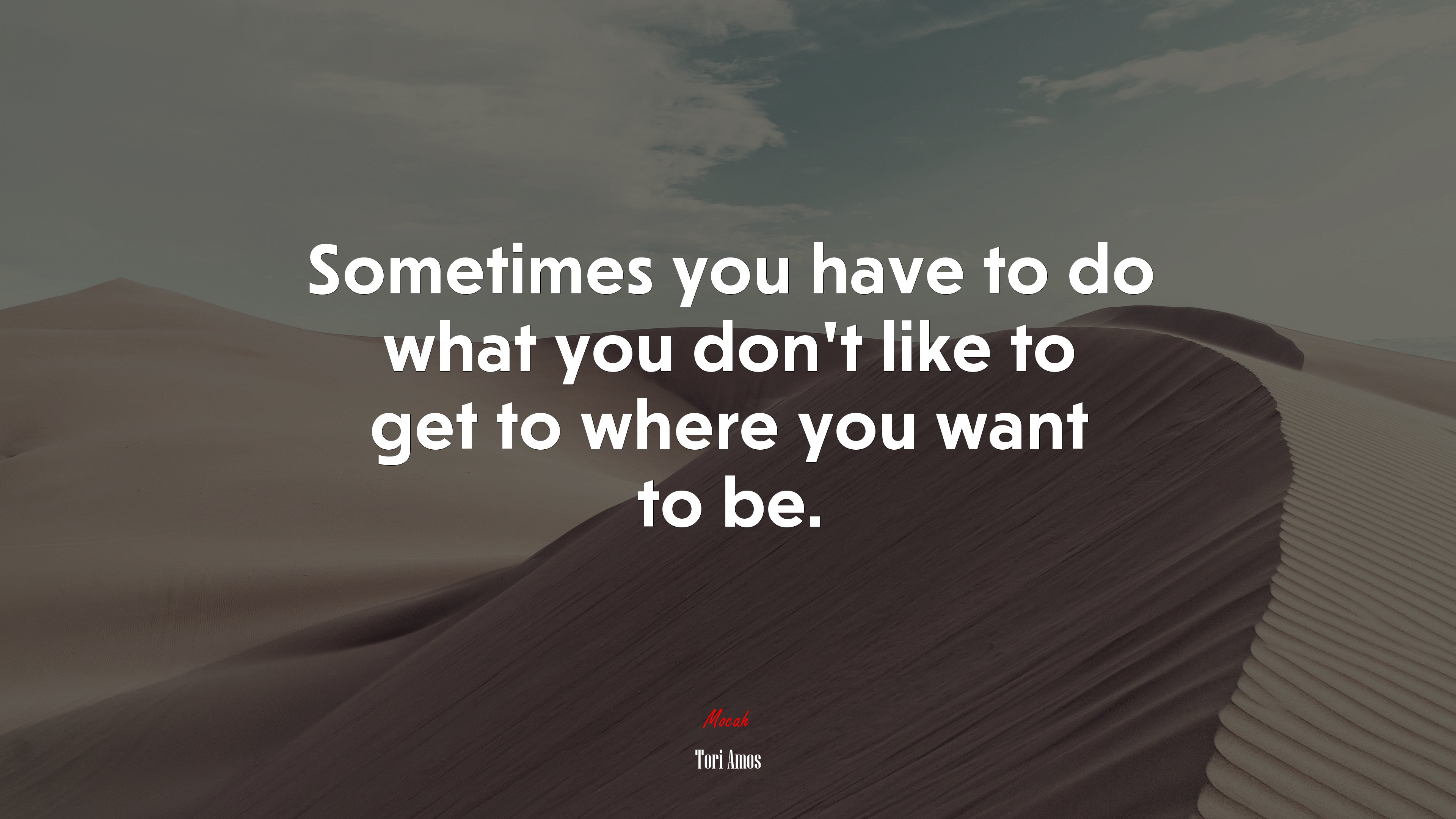 Sometimes you have to do what you don’t like to get to where you want to be. | Tori Amos quote HD Wallpaper