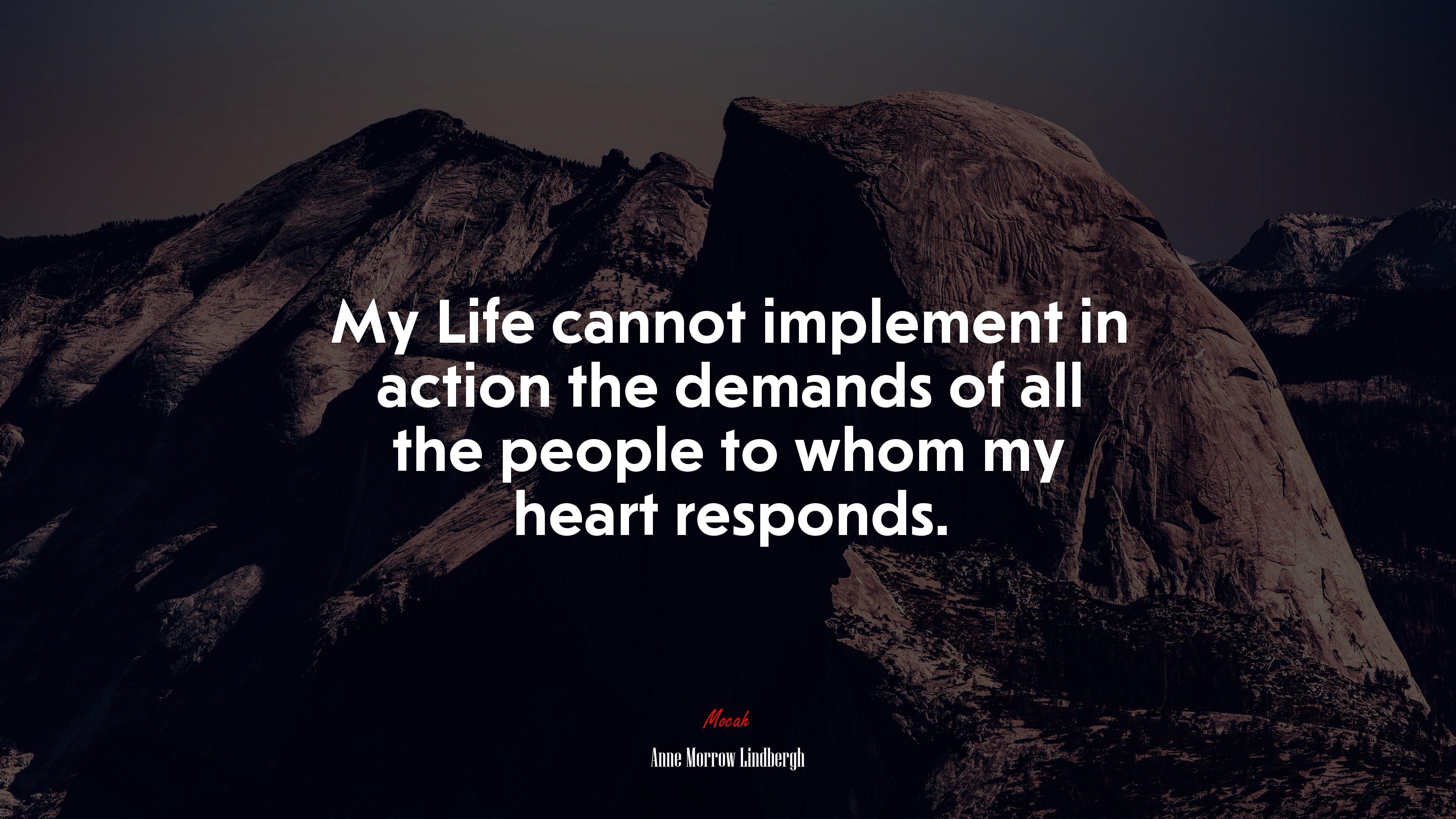 My Life cannot implement in action the demands of all the people to whom my heart responds. | Anne Morrow Lindbergh quote HD Wallpaper