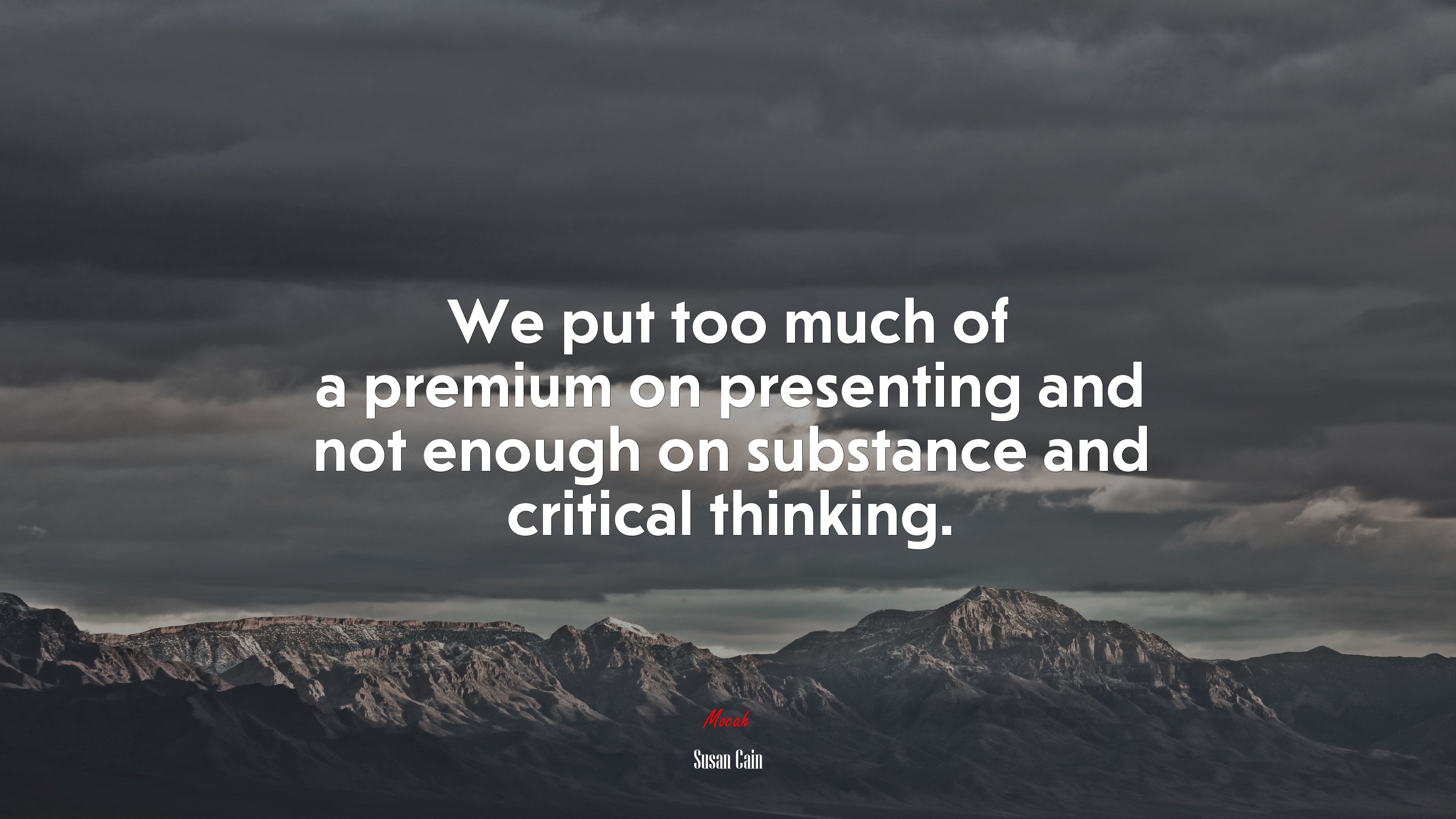 We put too much of a premium on presenting and not enough on substance and critical thinking. | Susan Cain quote HD Wallpaper