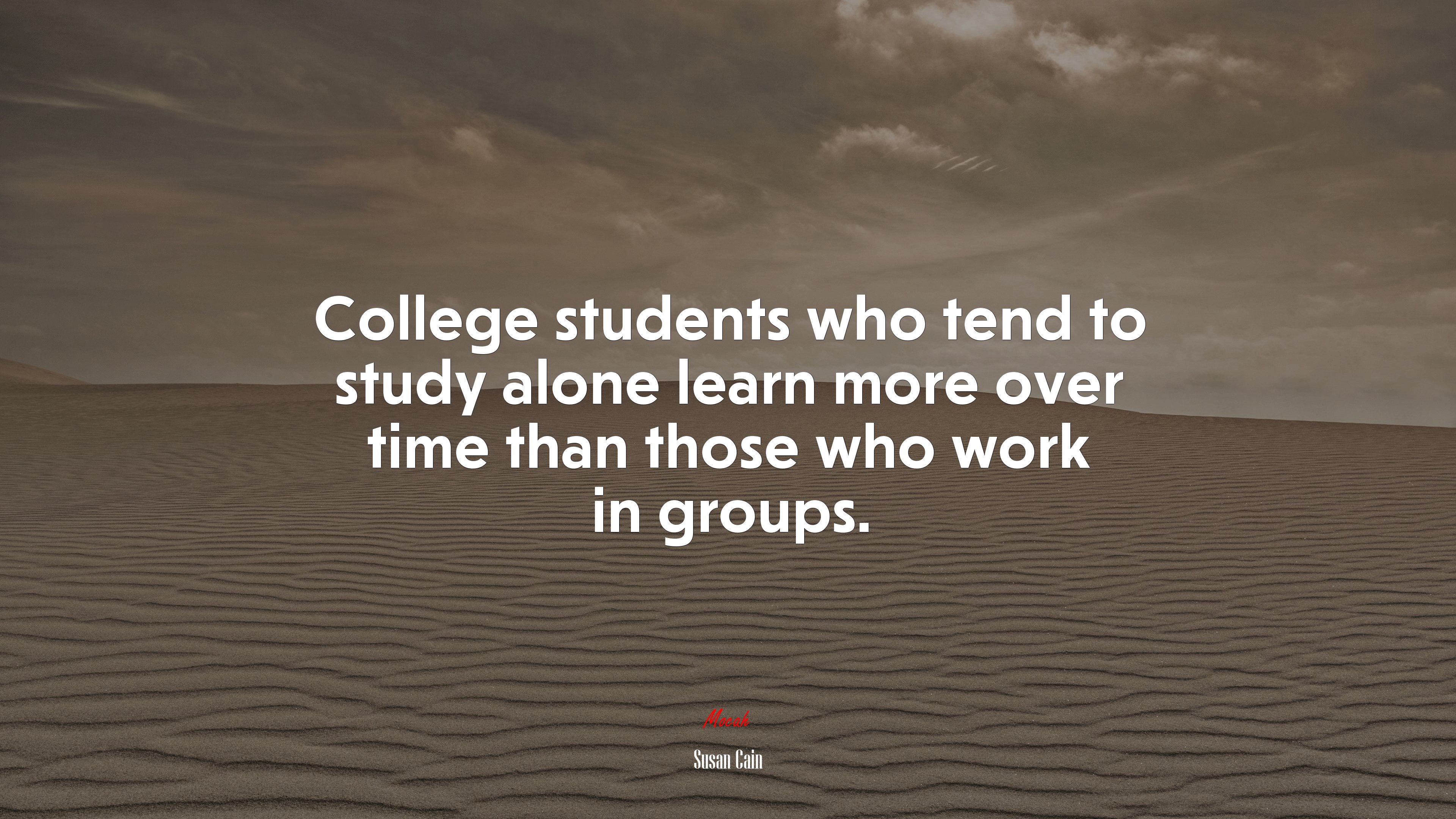 College students who tend to study alone learn more over time than those who work in groups. | Susan Cain quote HD Wallpaper
