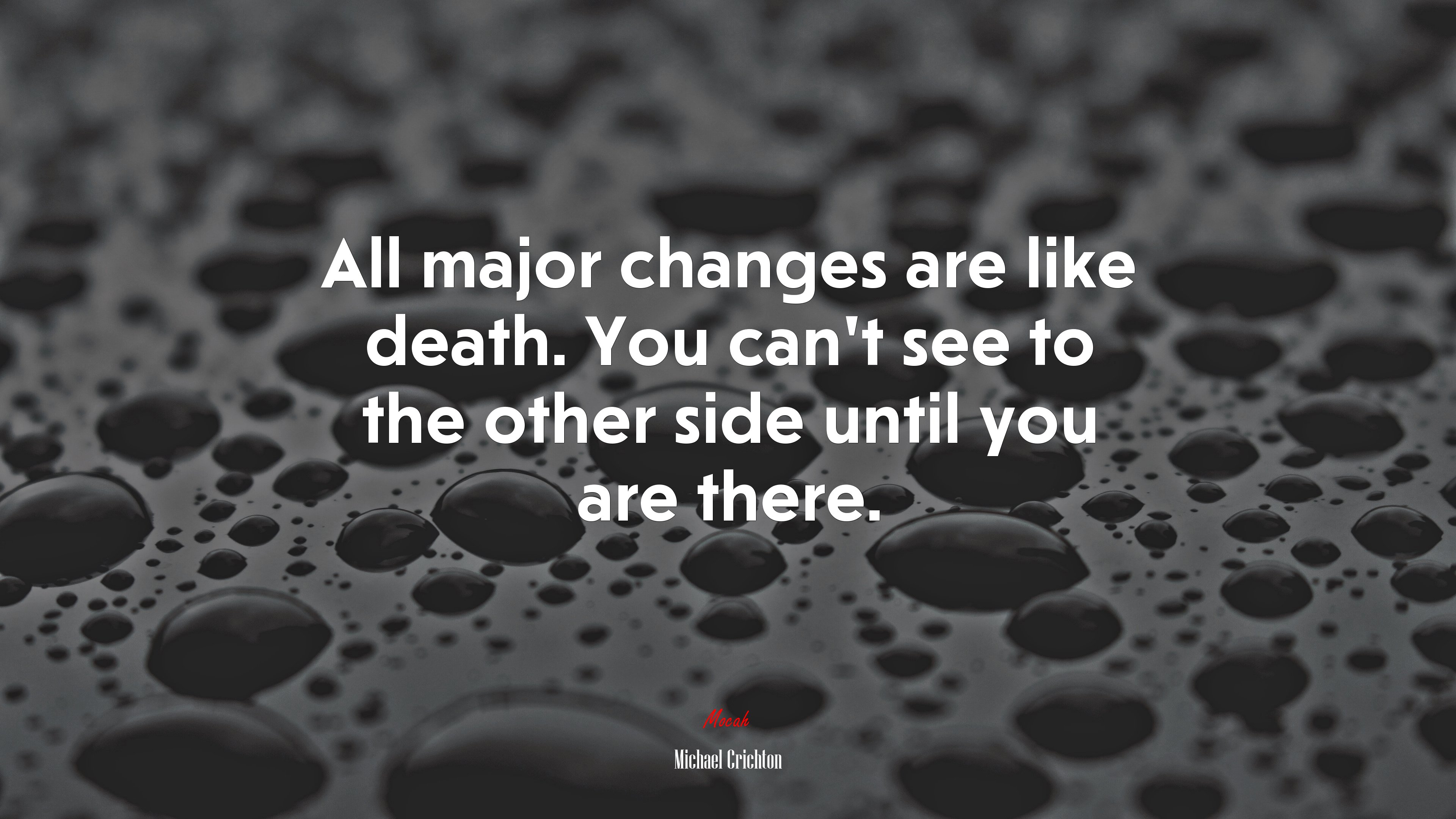 All major changes are like death. You can’t see to the other side until you are there. | Michael Crichton quote HD Wallpaper