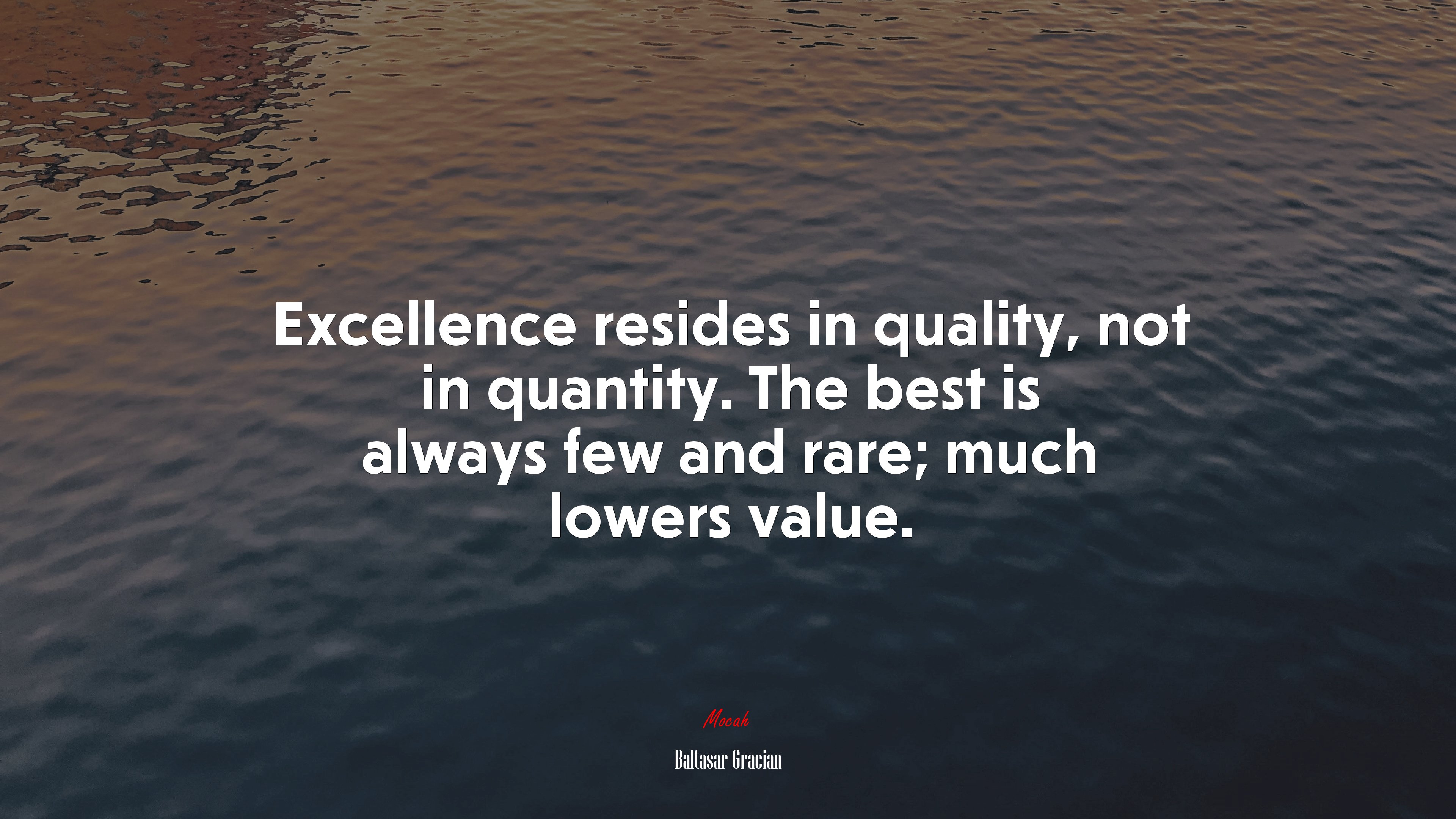 Excellence resides in quality, not in quantity. The best is always few and rare; much lowers value. | Baltasar Gracián quote HD Wallpaper