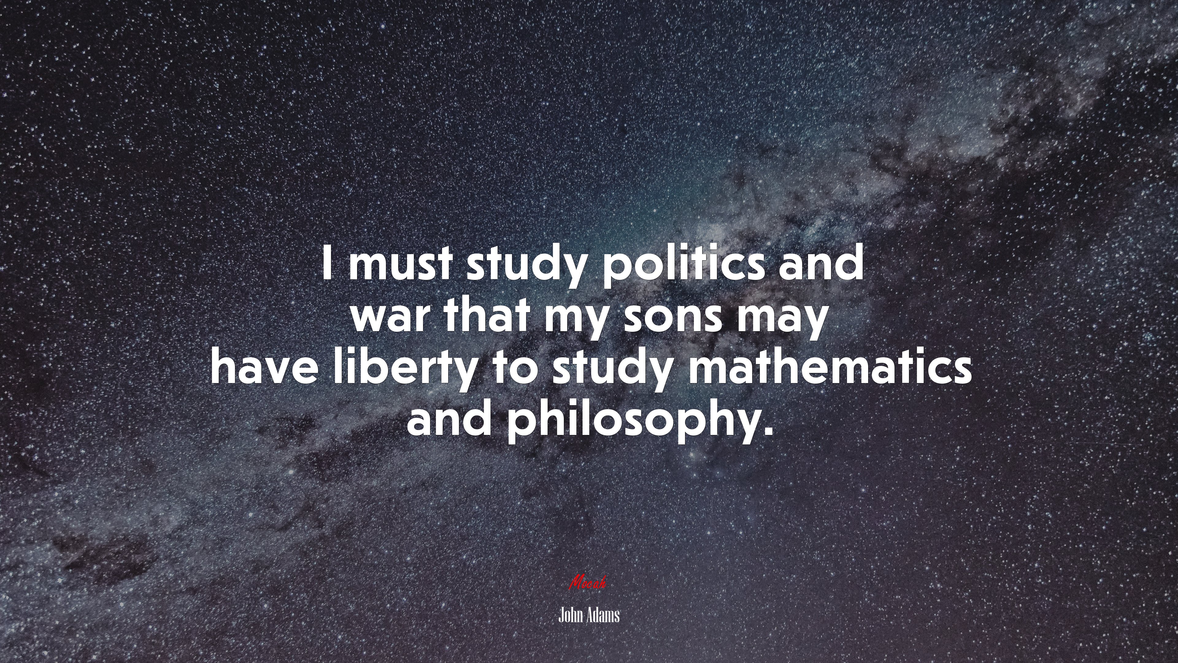 I must study politics and war that my sons may have liberty to study mathematics and philosophy. | John Adams quote HD Wallpaper