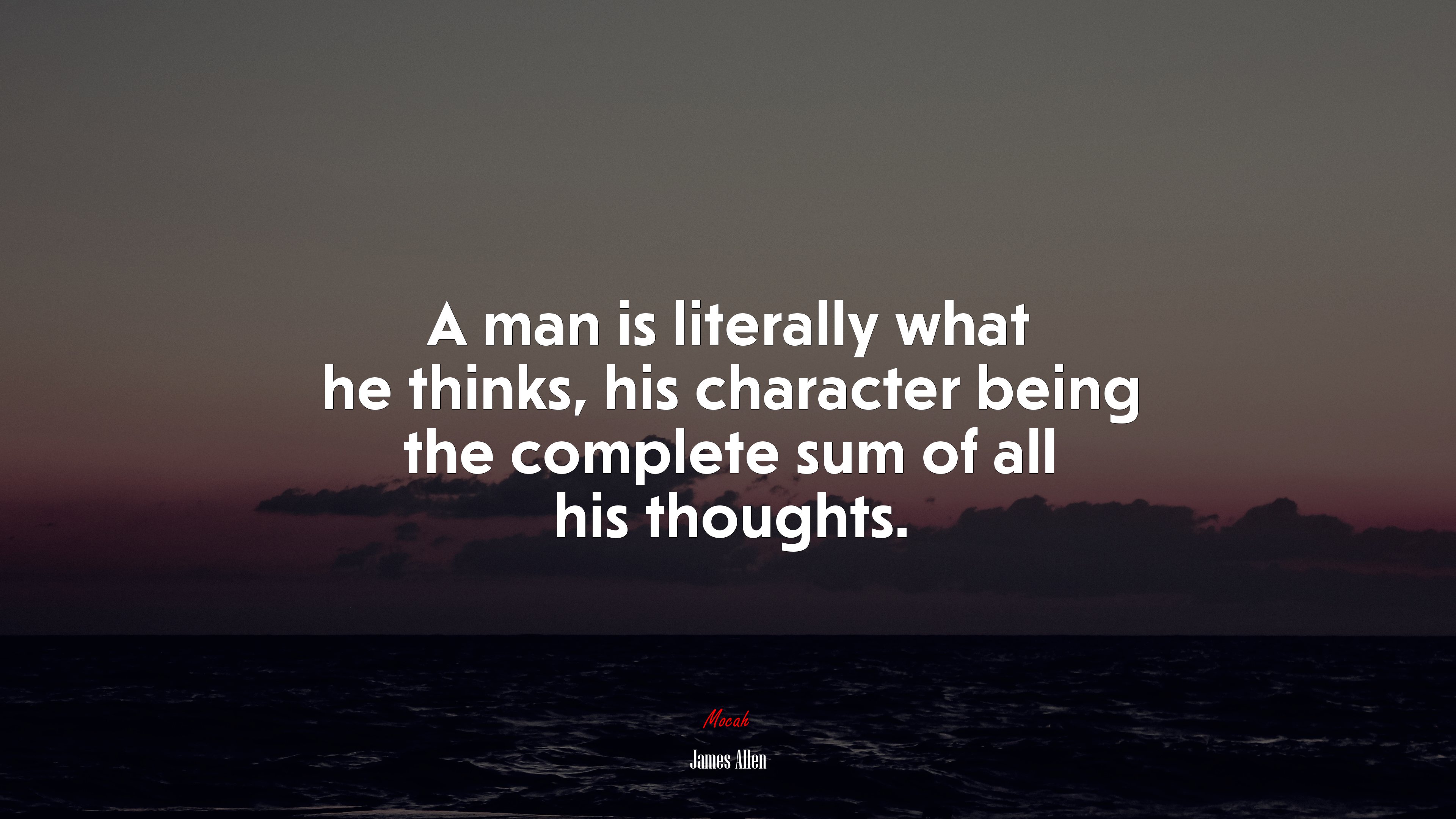 A man is literally what he thinks, his character being the complete sum of all his thoughts. | James Allen quote HD Wallpaper