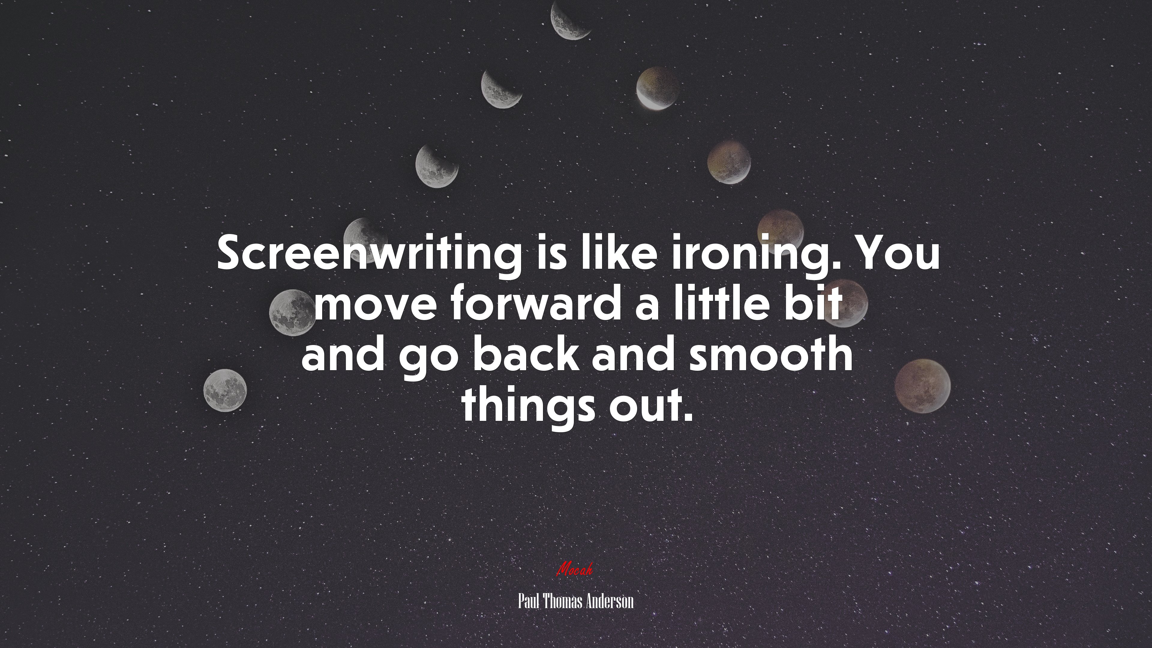 Screenwriting is like ironing. You move forward a little bit and go back and smooth things out. | Paul Thomas Anderson quote HD Wallpaper