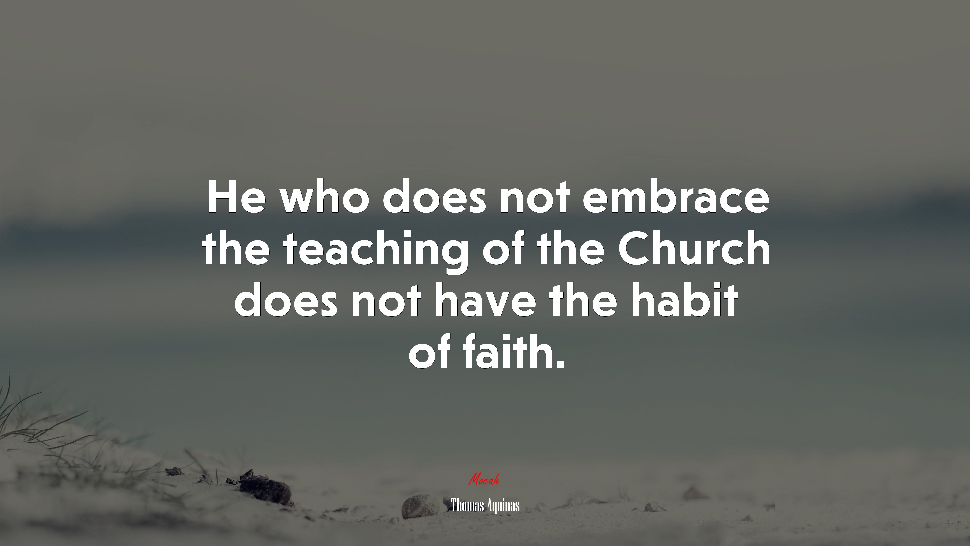 He who does not embrace the teaching of the Church does not have the habit of faith. | Thomas Aquinas quote HD Wallpaper