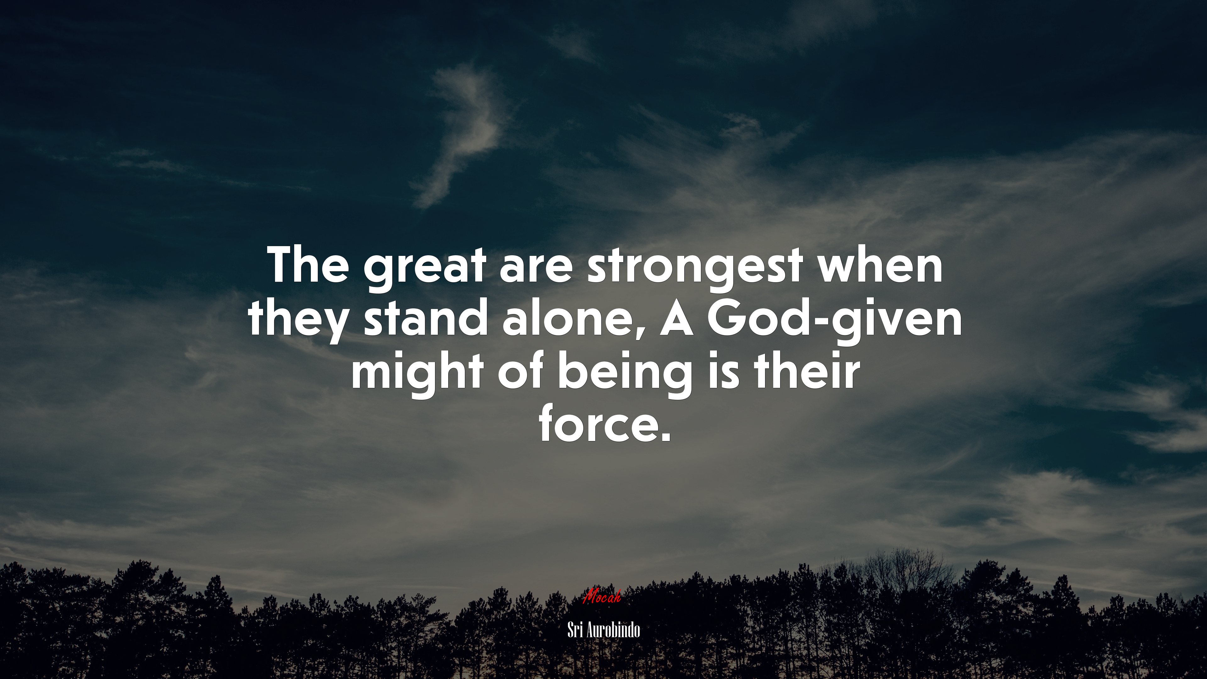 The great are strongest when they stand alone, A God-given might of being is their force. | Sri Aurobindo quote HD Wallpaper