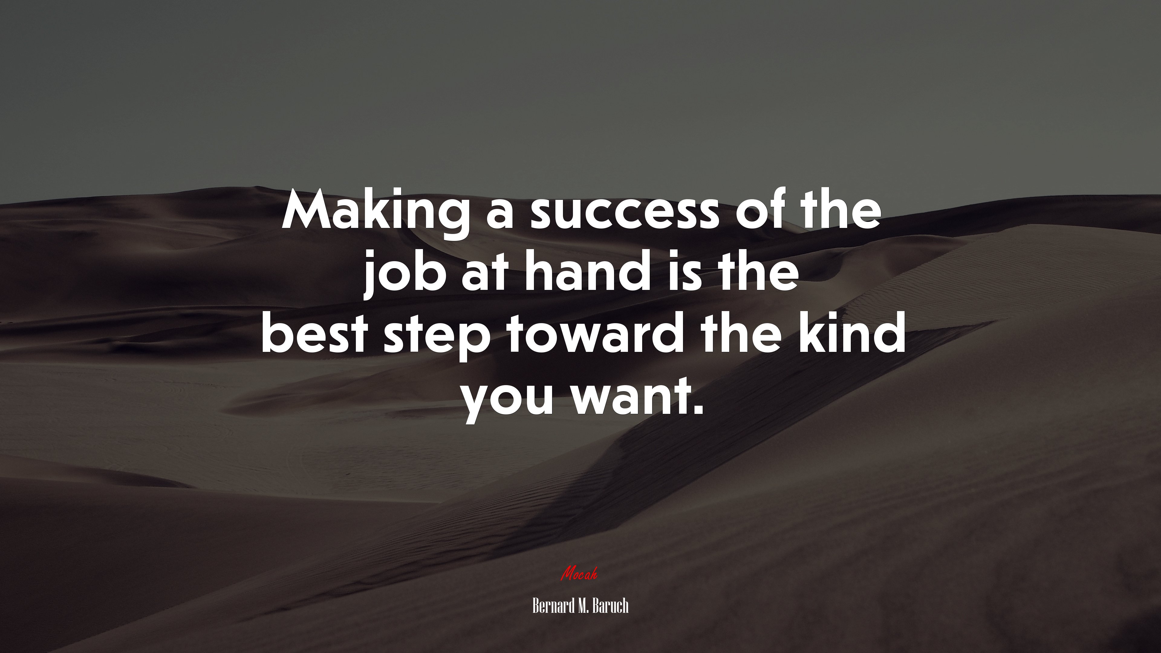 Making a success of the job at hand is the best step toward the kind you want. | Bernard M. Baruch quote HD Wallpaper