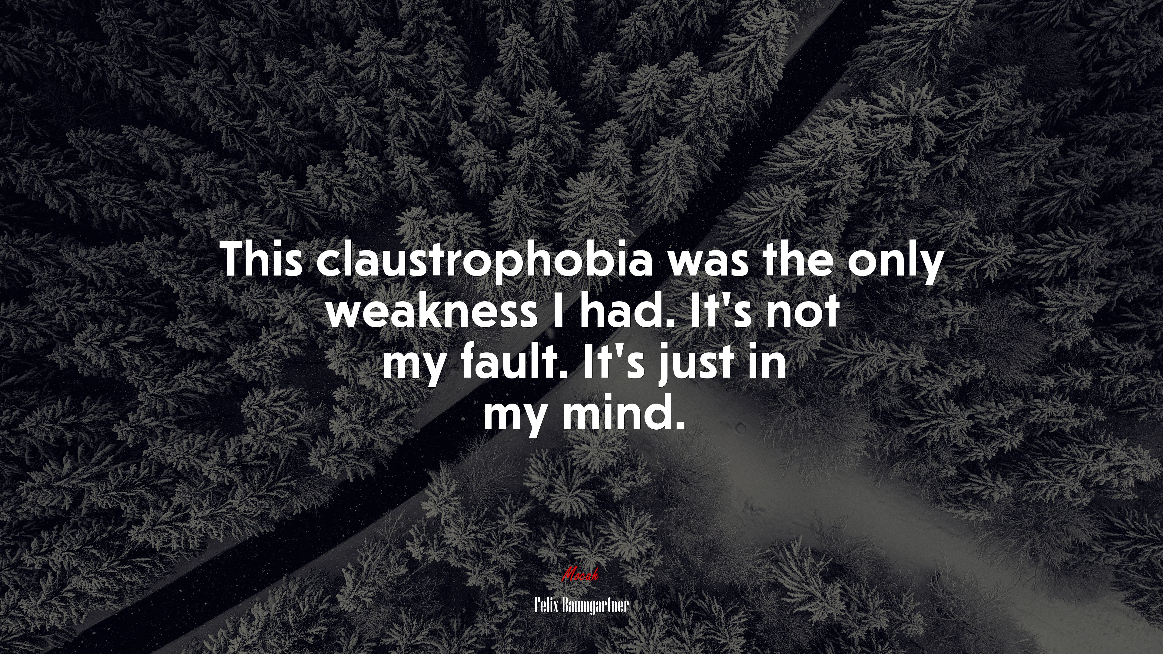 This claustrophobia was the only weakness I had. It’s not my fault. It’s just in my mind. | Felix Baumgartner quote HD Wallpaper
