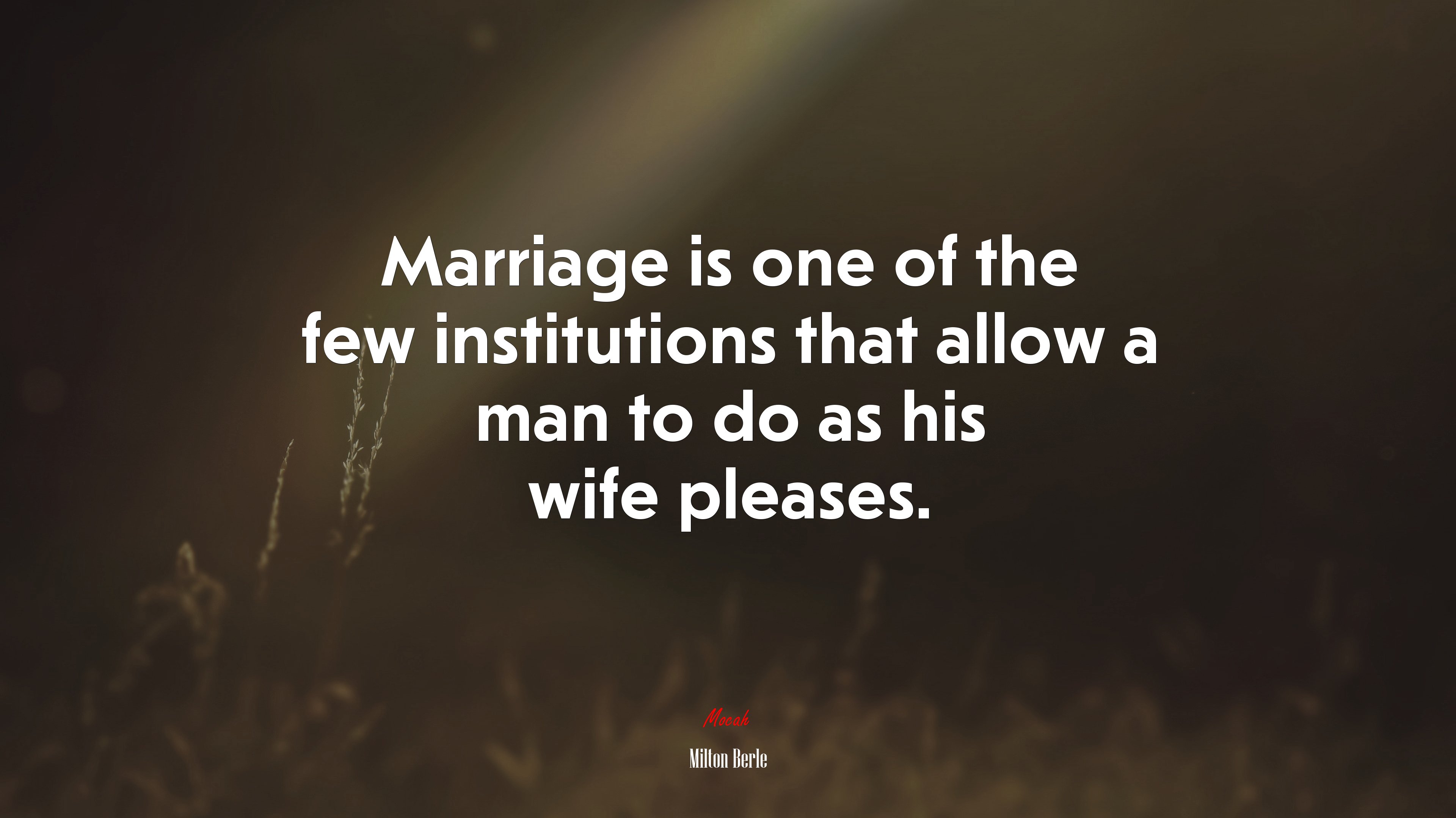 Marriage is one of the few institutions that allow a man to do as his wife pleases. | Milton Berle quote HD Wallpaper