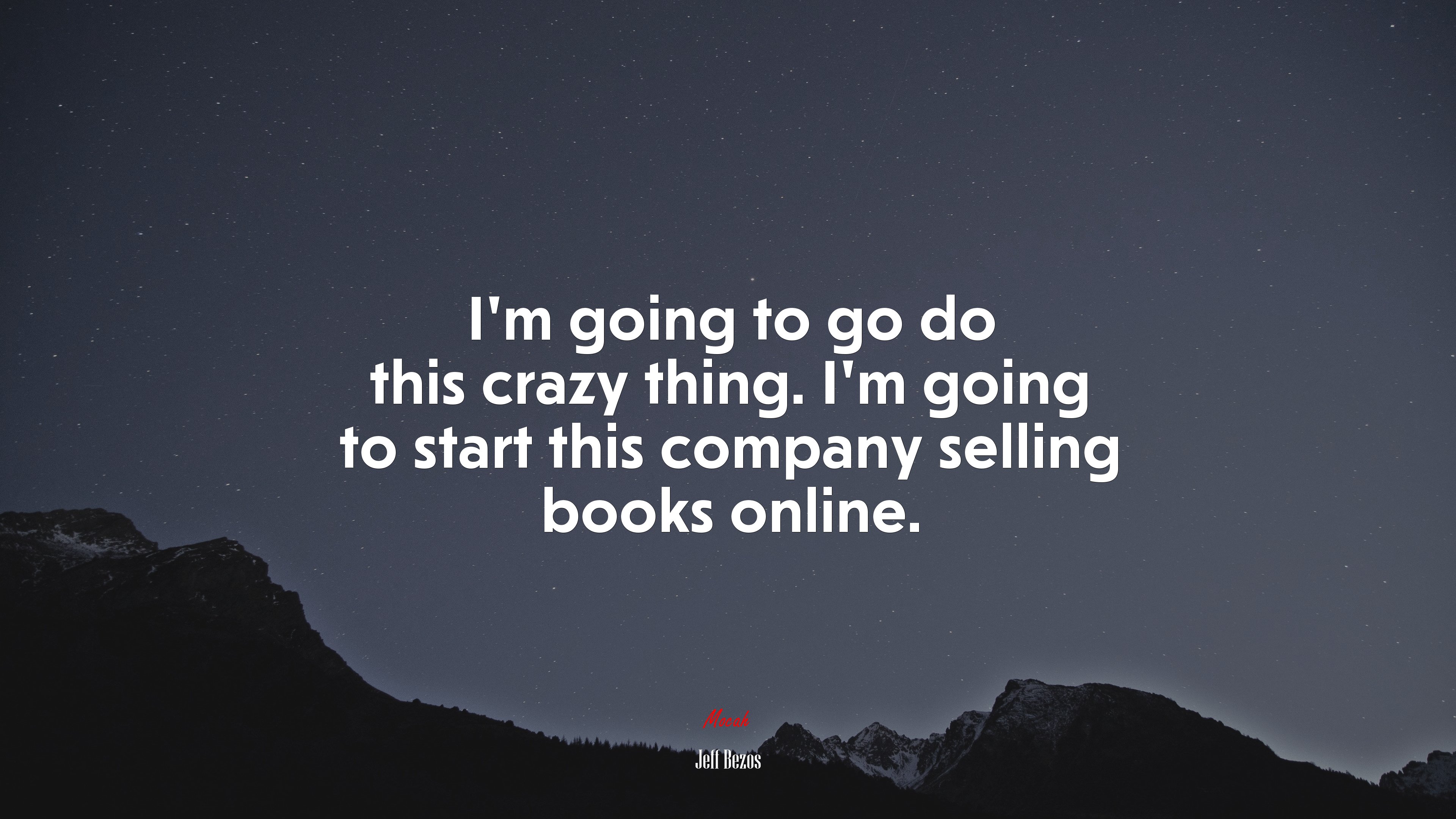 I’m going to go do this crazy thing. I’m going to start this company selling books online. | Jeff Bezos quote HD Wallpaper