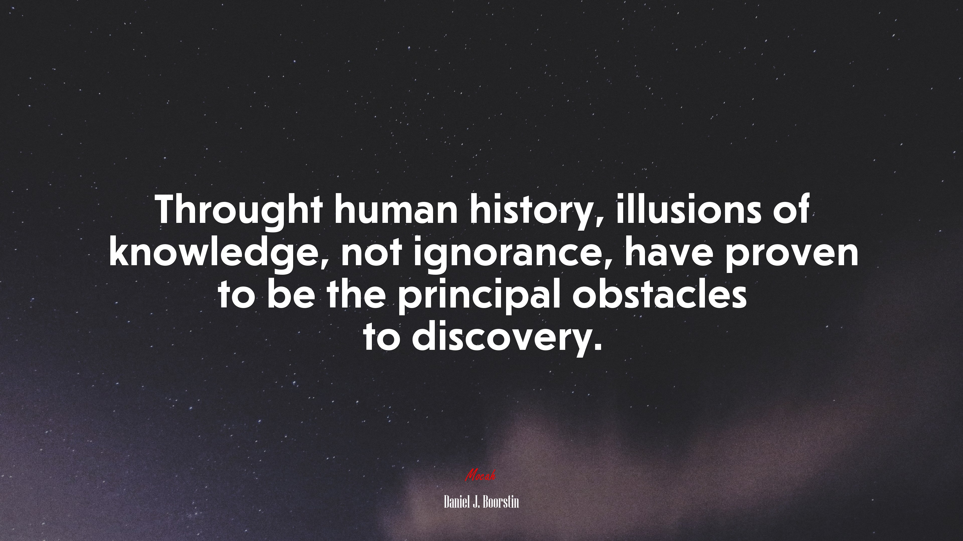 Throught human history, illusions of knowledge, not ignorance, have proven to be the principal obstacles to discovery. | Daniel J. Boorstin quote HD Wallpaper