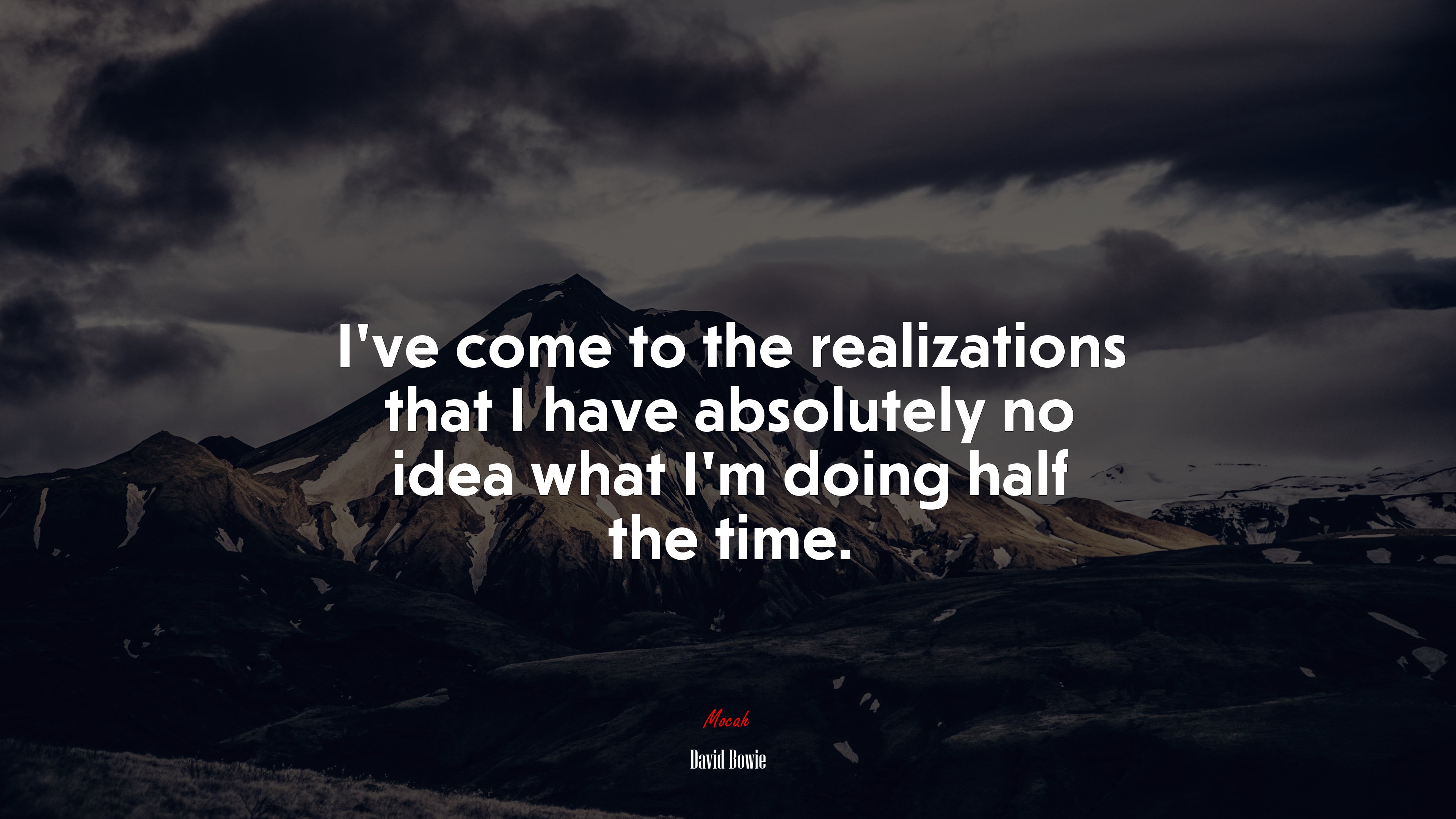 I’ve come to the realizations that I have absolutely no idea what I’m doing half the time. | David Bowie quote HD Wallpaper