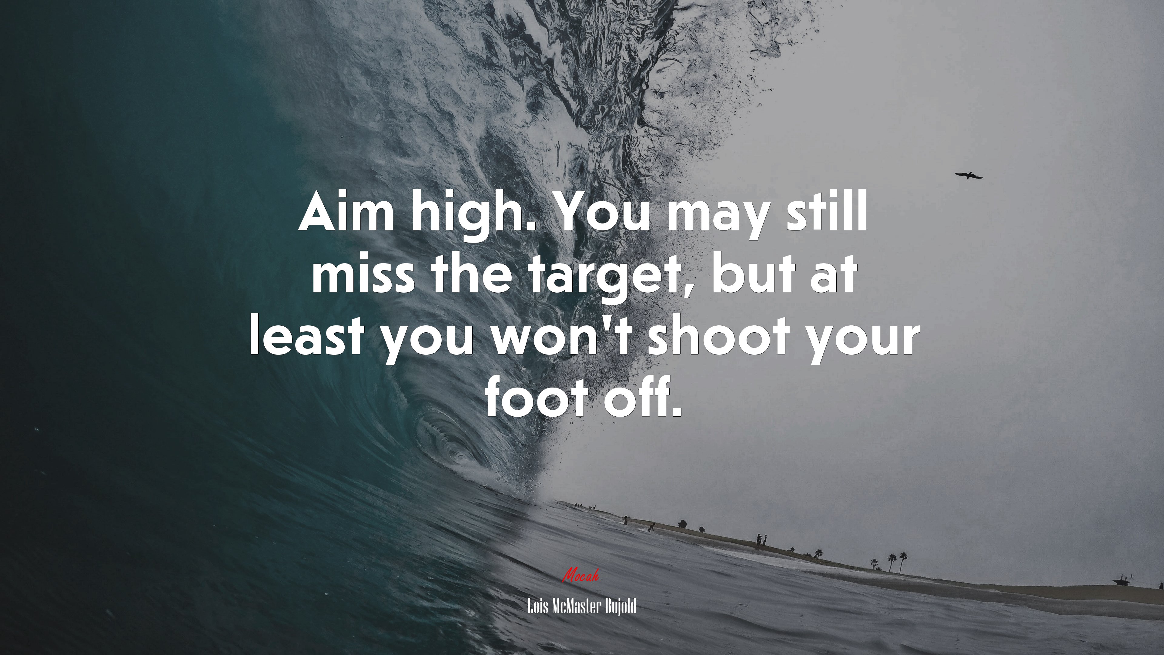 Aim high. You may still miss the target, but at least you won’t shoot your foot off. | Lois McMaster Bujold quote HD Wallpaper