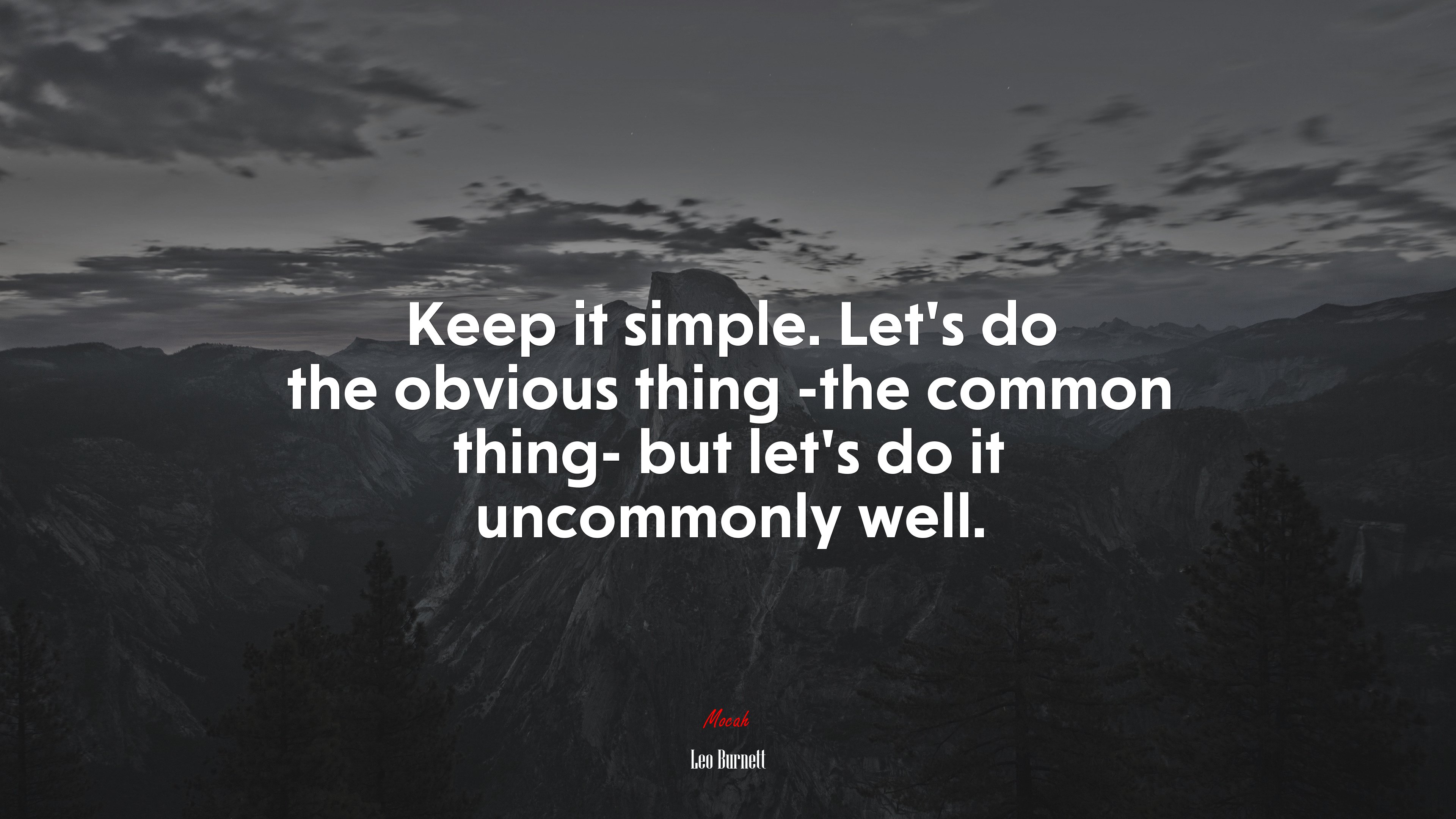 Keep it simple. Let’s do the obvious thing -the common thing- but let’s do it uncommonly well. | Leo Burnett quote HD Wallpaper