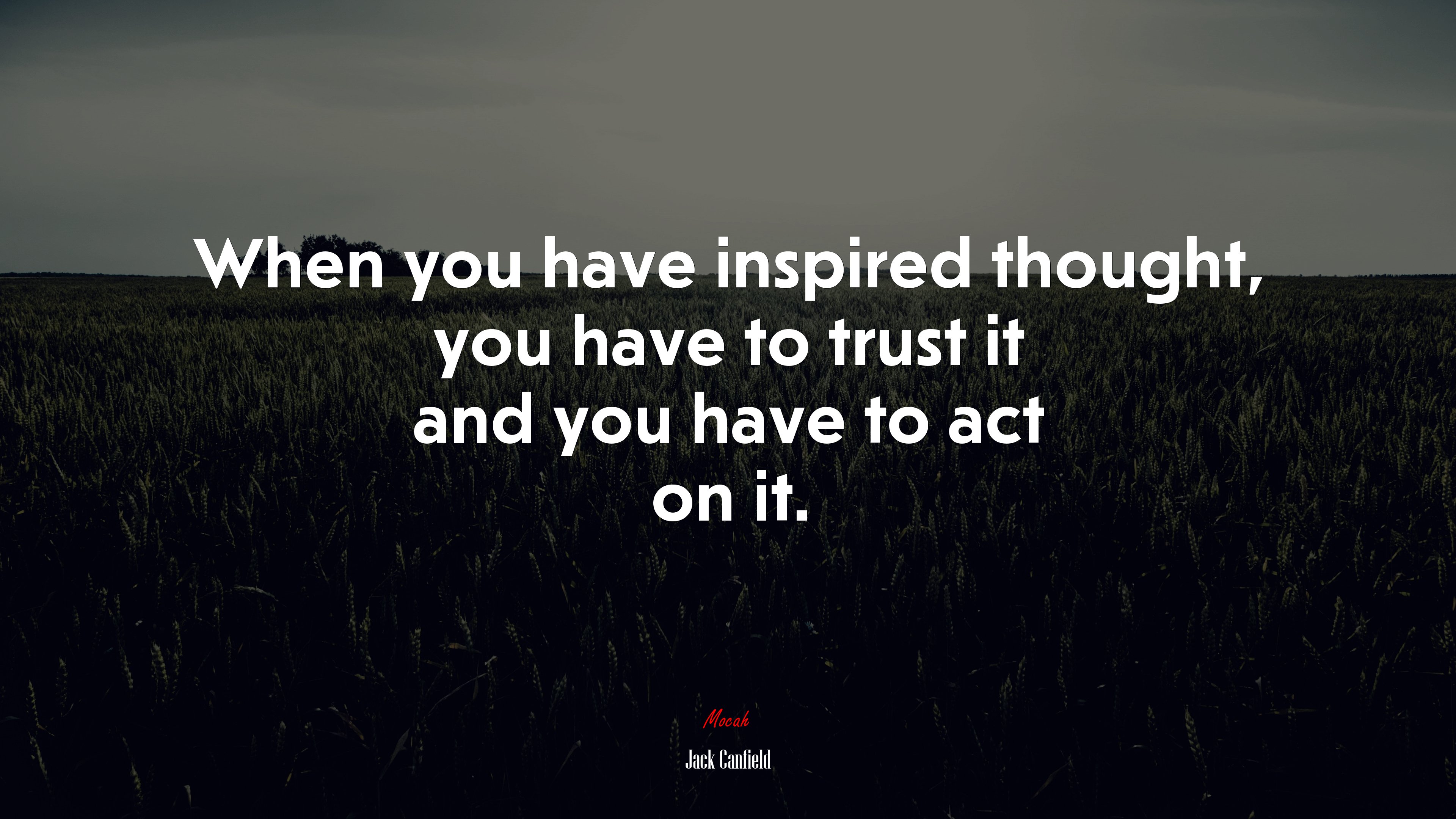 When you have inspired thought, you have to trust it and you have to act on it. | Jack Canfield quote HD Wallpaper