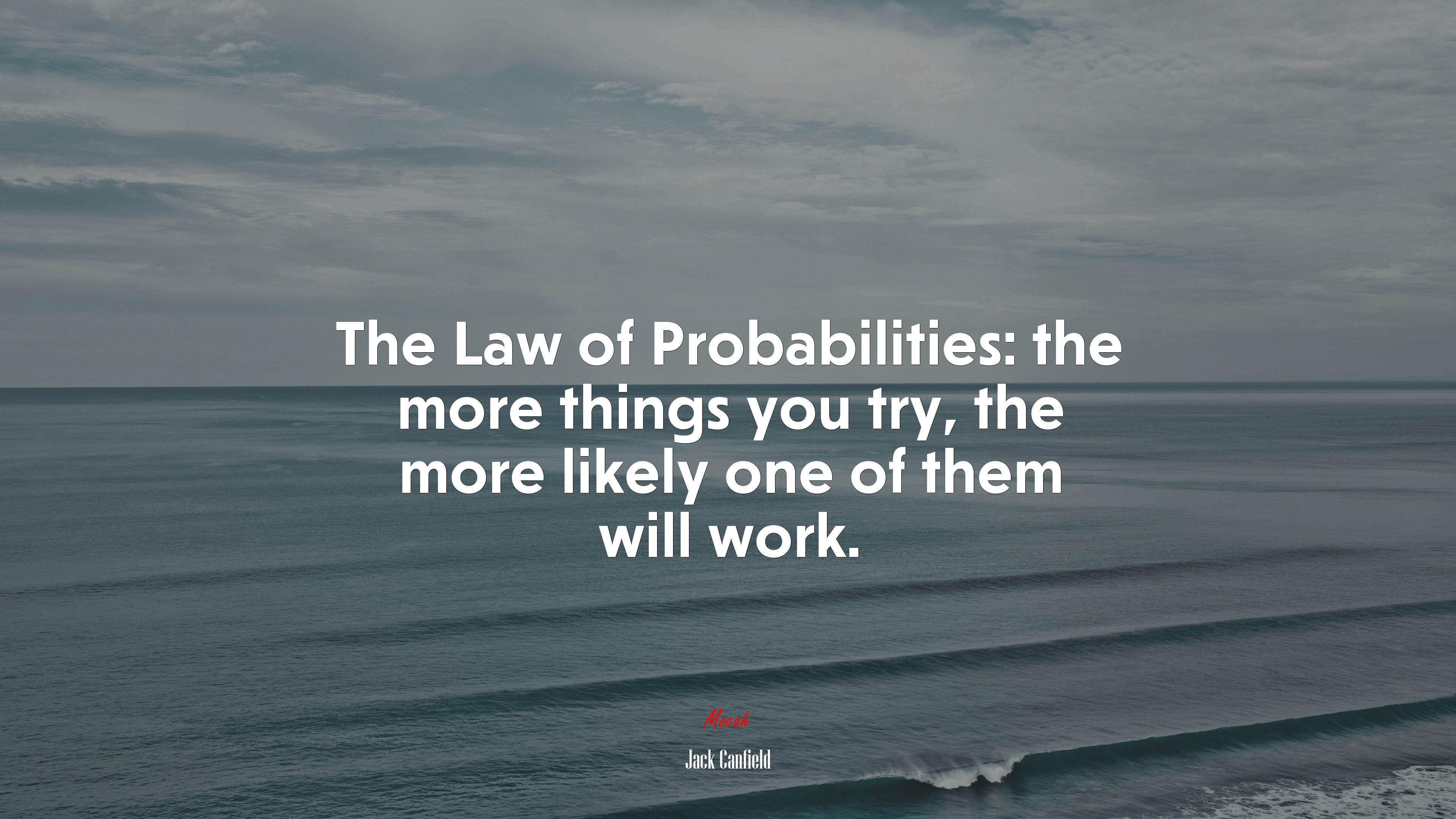 The Law of Probabilities: the more things you try, the more likely one of them will work. | Jack Canfield quote HD Wallpaper