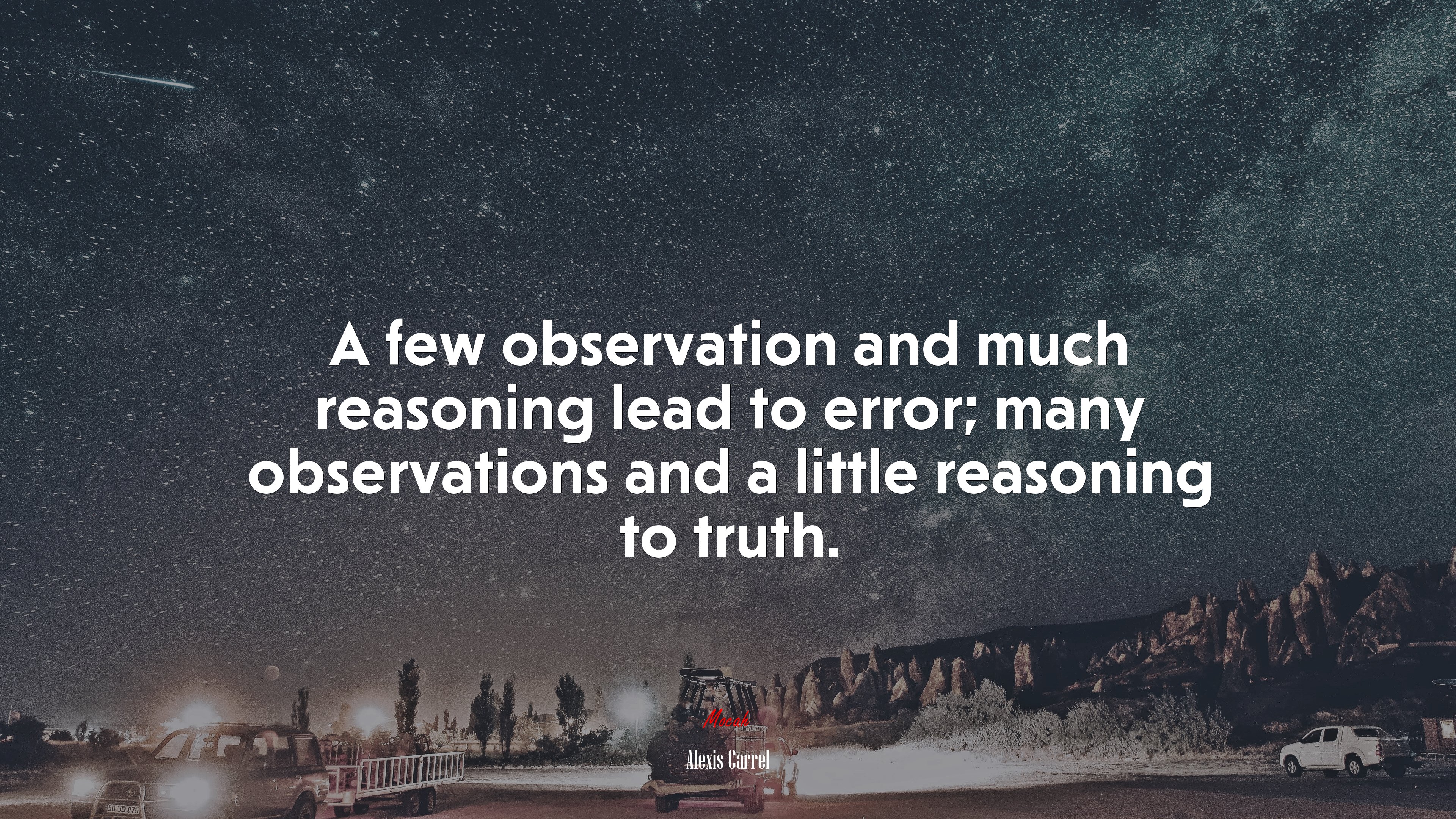 A few observation and much reasoning lead to error; many observations and a little reasoning to truth. | Alexis Carrel quote HD Wallpaper