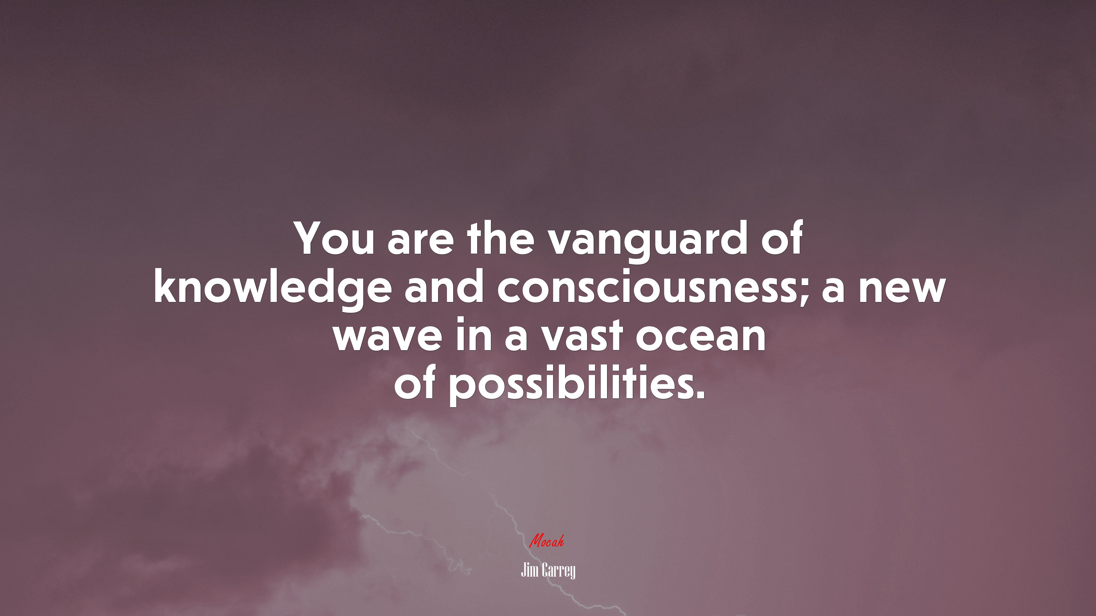 You are the vanguard of knowledge and consciousness; a new wave in a vast ocean of possibilities. | Jim Carrey quote HD Wallpaper