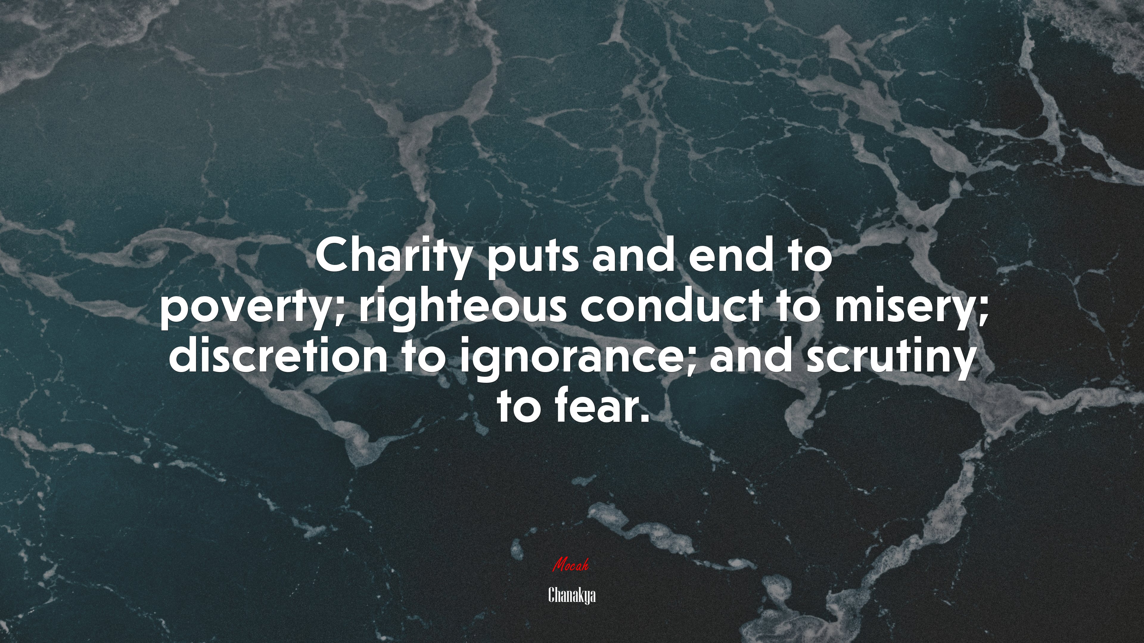 Charity puts and end to poverty; righteous conduct to misery; discretion to ignorance; and scrutiny to fear. | Chanakya quote HD Wallpaper